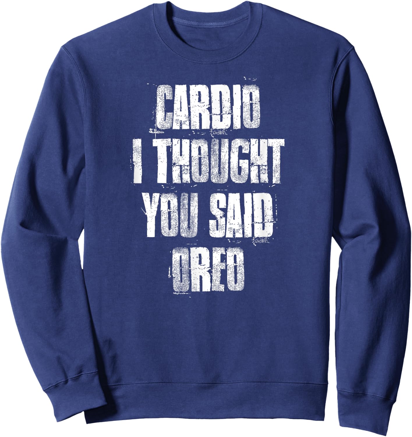Cardio I Thought You Said Oreo Funny Gym Fitness Workout Sweatshirt - Sweatshirt | Navy