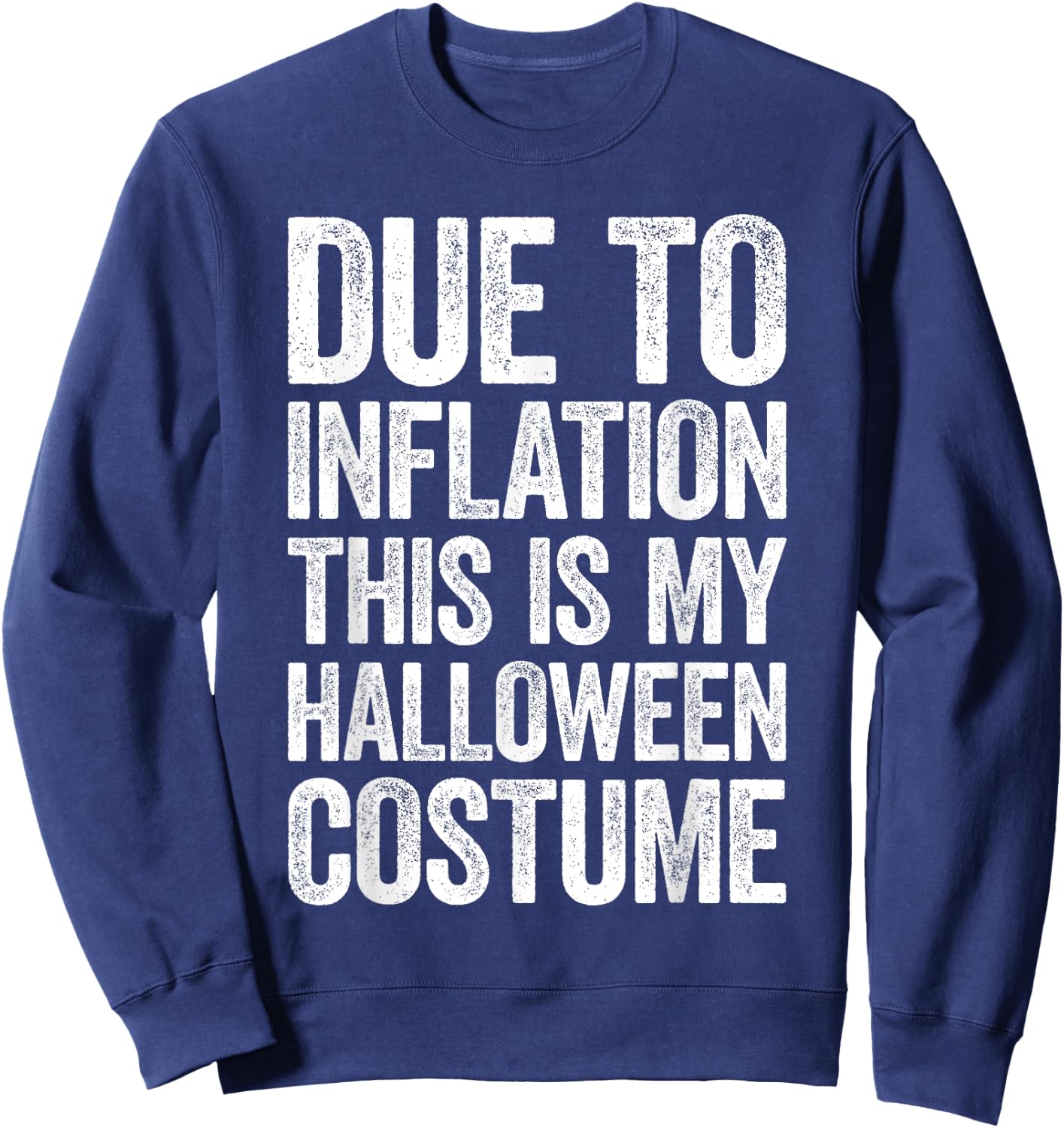 Due To Inflation This Is My Halloween Costume Shirt Lazy Sweatshirt - Sweatshirt | Navy