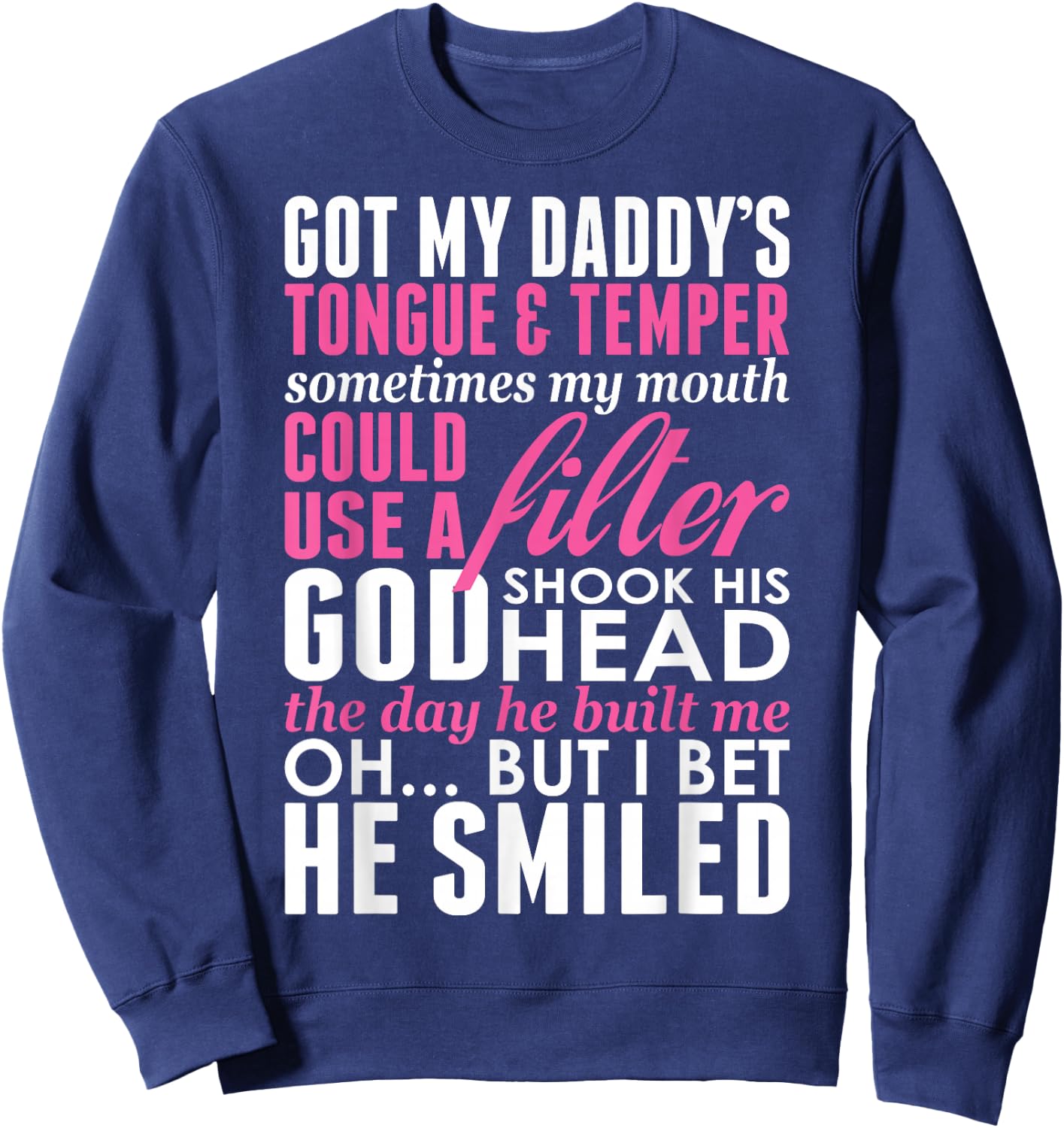 Got My Daddys Tongue Temper Sometimes My Mouth Filter Sweatshirt - Sweatshirt | Navy