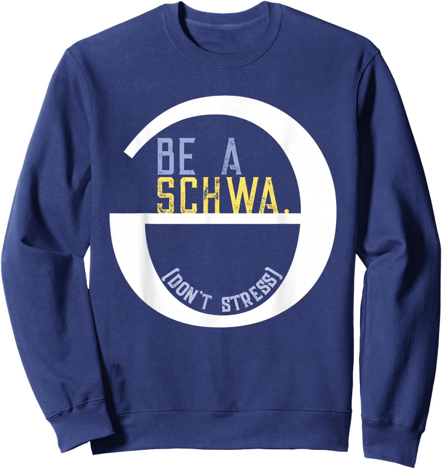 Be A Schwa Don't Stress Fun Phonics Speech Pathologist Shirt Sweatshirt - Sweatshirt | Navy