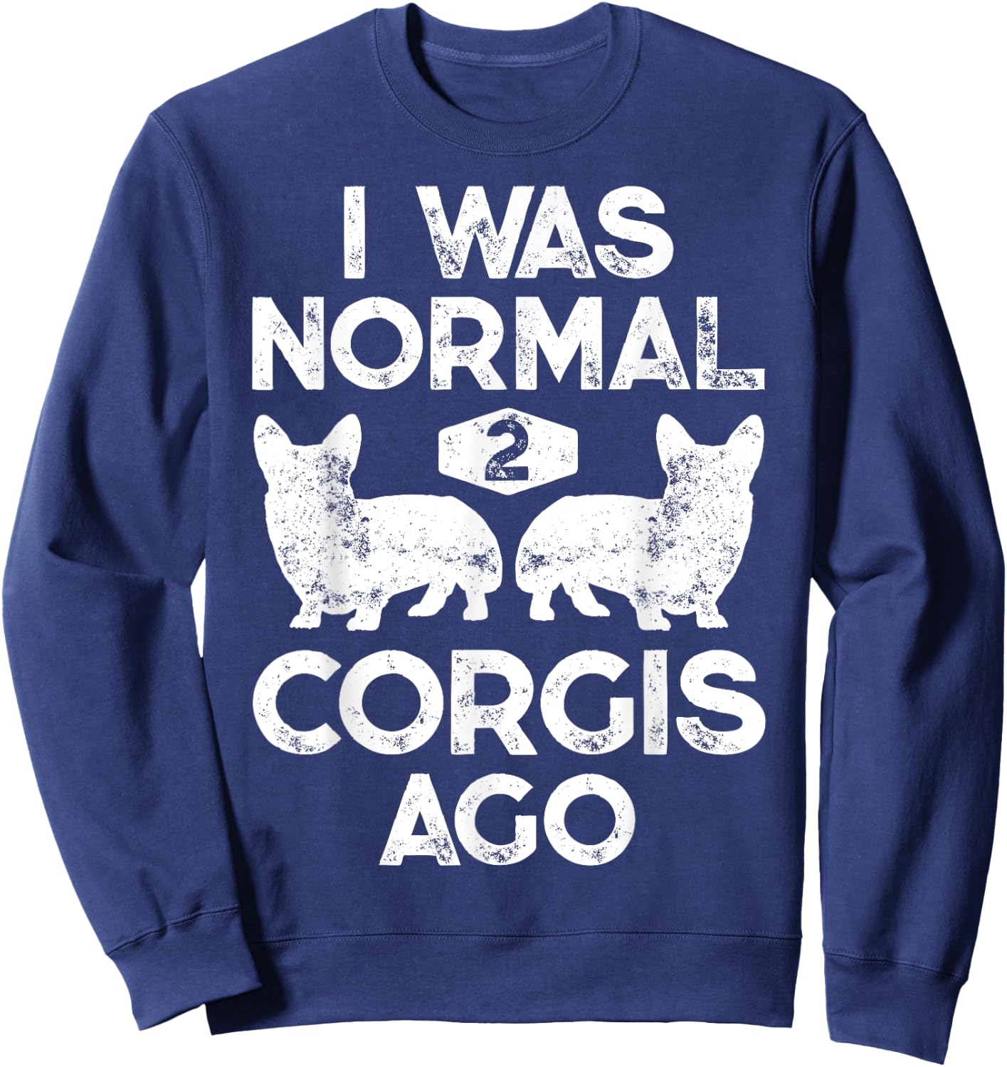 I Was Normal 2 Corgis Ago Funny Dog Lover Gifts Men Women Sweatshirt - Sweatshirt | Navy