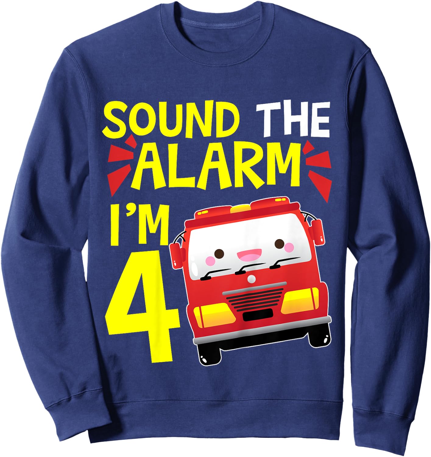 Kids Sound the Alarm I'm 4 Firetruck Four Years Old Birthday Sweatshirt - Sweatshirt | Navy