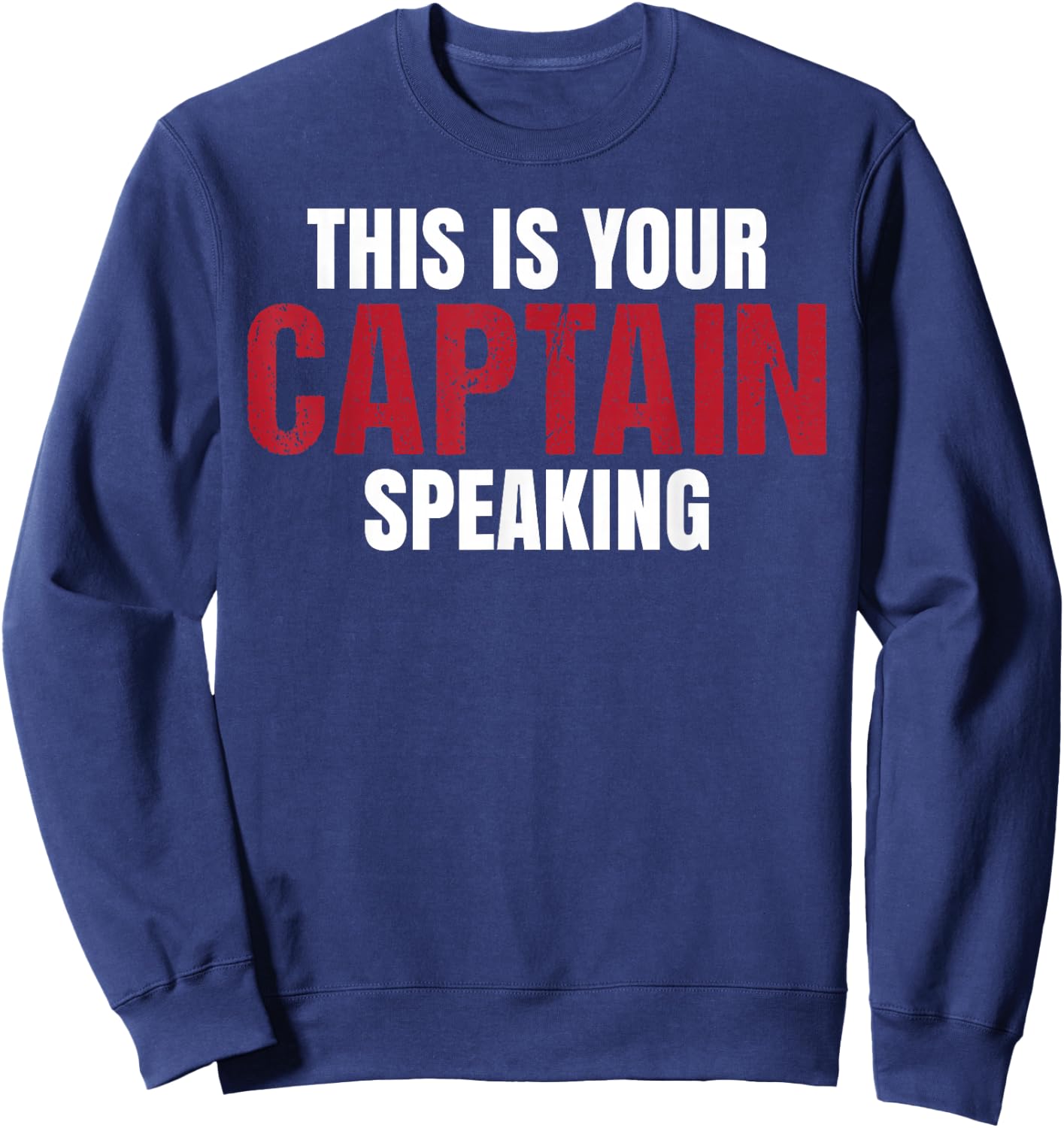This Is Your Captain Speaking Ship Airplane Funny Sweatshirt - Sweatshirt | Navy