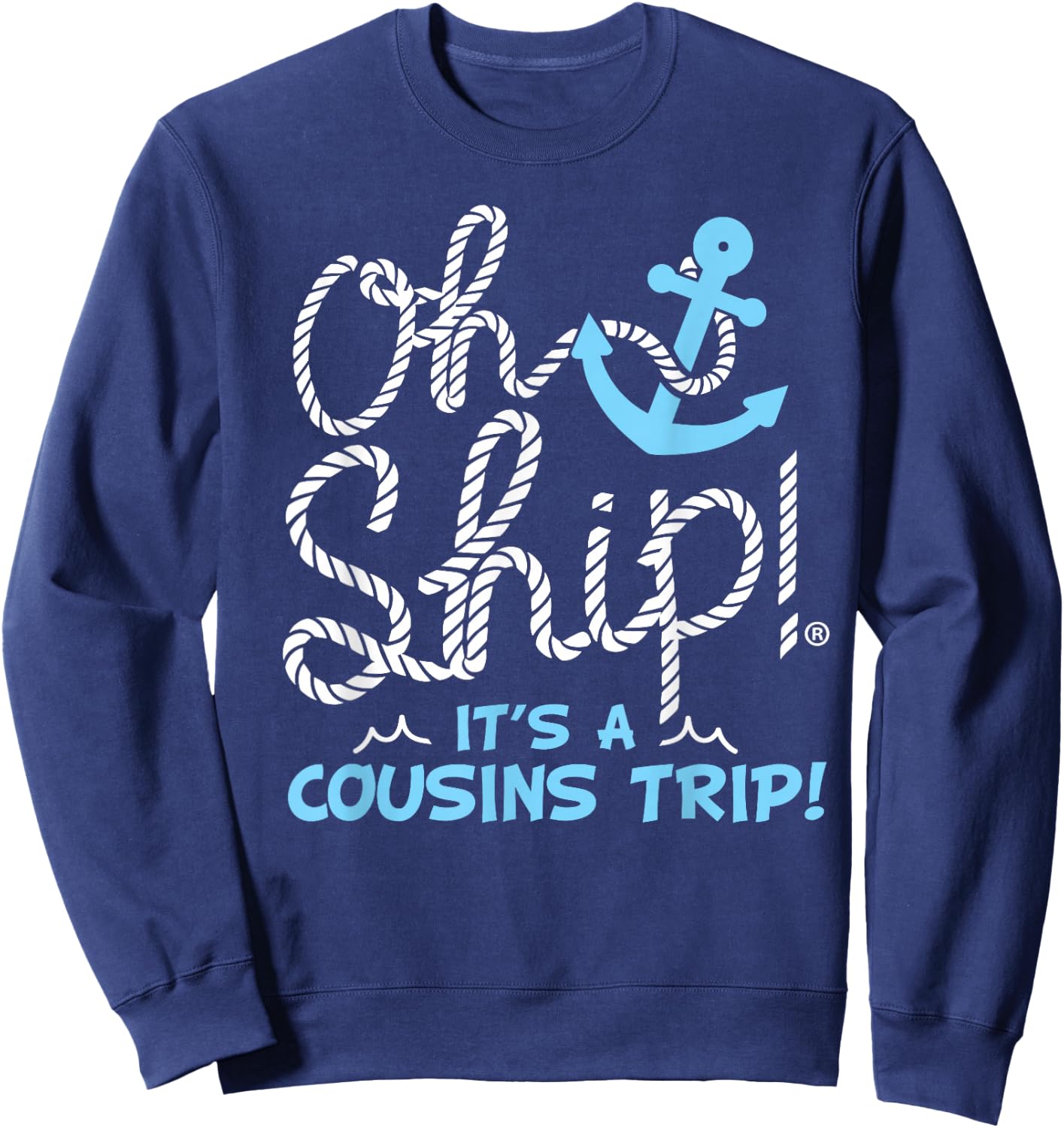 Oh Ship it's a Cousins Trip - Cousins Cruise Sweatshirt - Sweatshirt | Navy