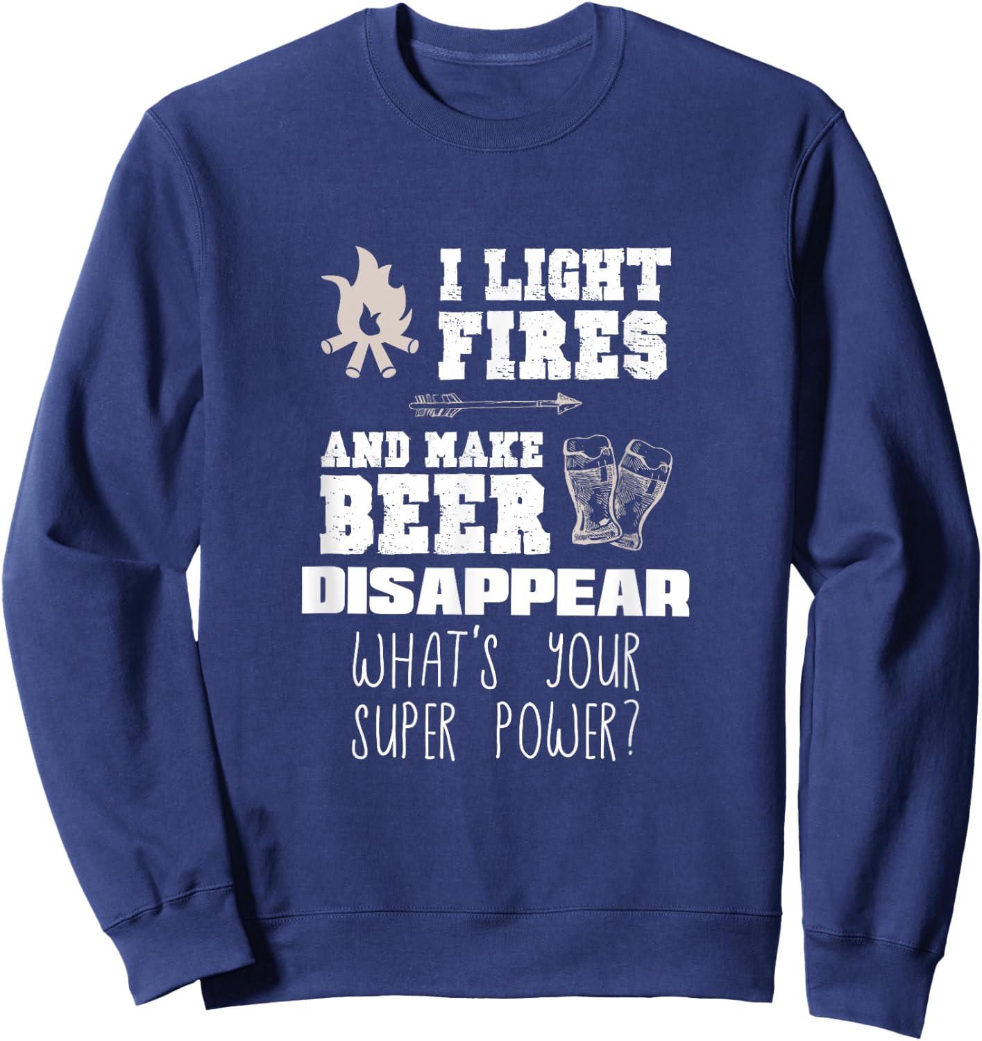 Funny Camping Gift I Light Fires & Make Beer Disappear Shirt Sweatshirt - Sweatshirt | Navy