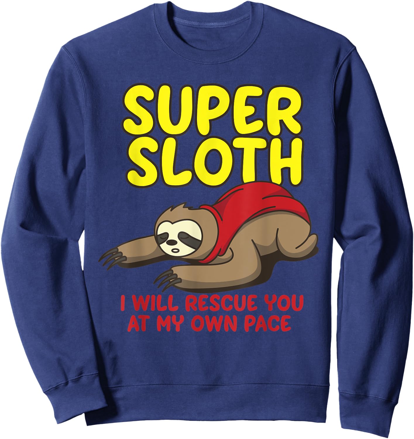 Cool Super Sloth I Will Rescue You At My Own Pace Shirt Gift Sweatshirt - Sweatshirt | Navy