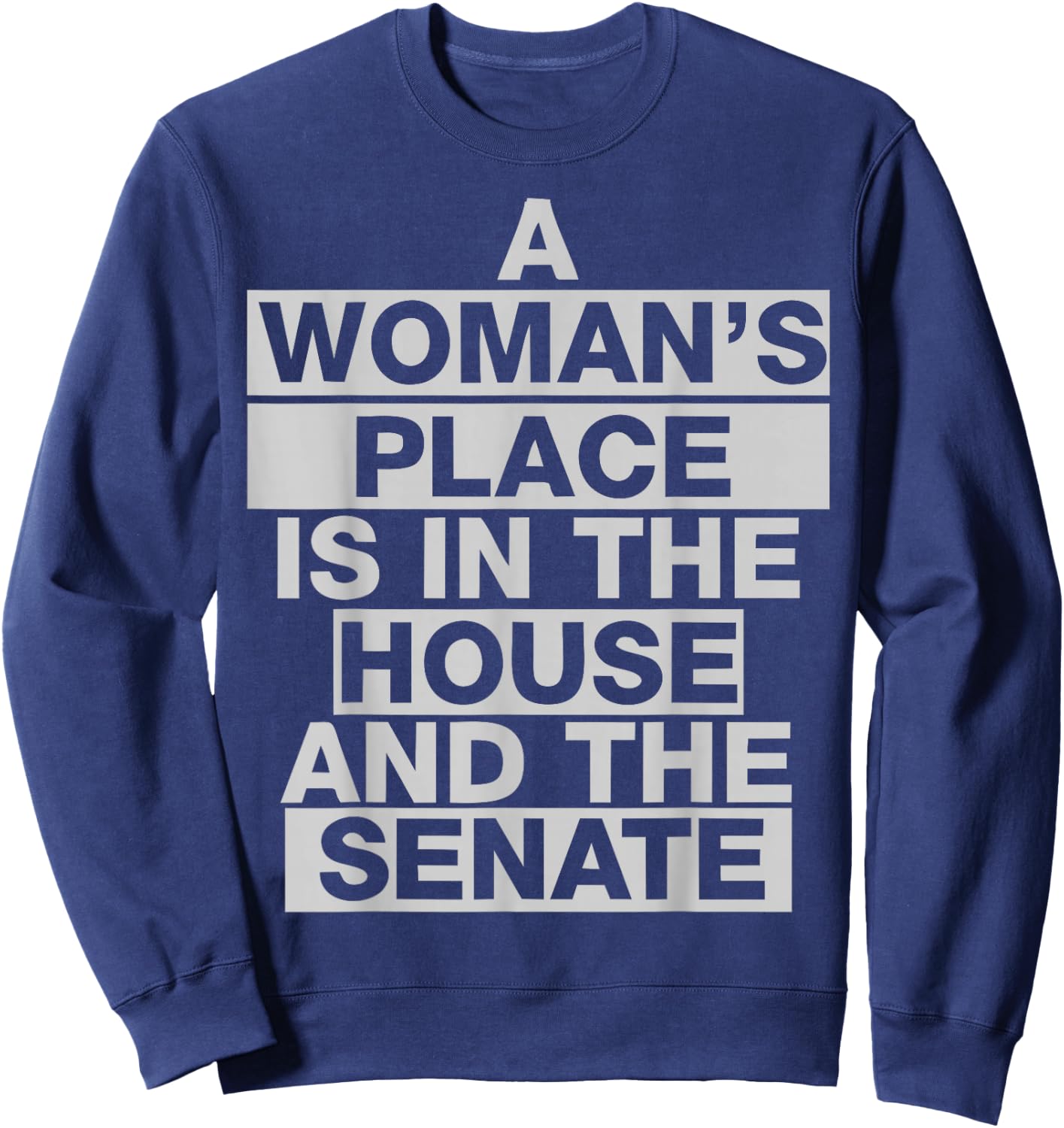 A woman's place is in the house and the senate Vote Sweatshirt - Sweatshirt | Navy