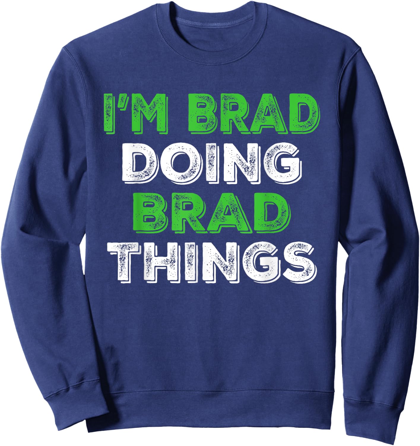 I'm Brad Doing Brad Things Funny Personalized First Name Sweatshirt - Sweatshirt | Navy
