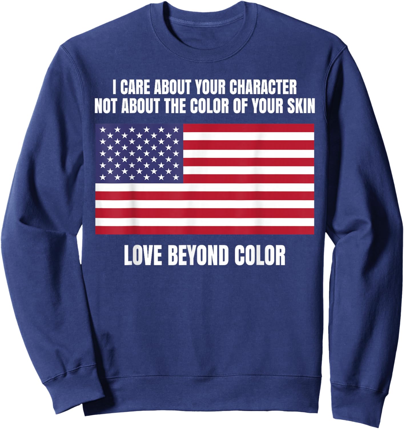 I Care About Your Character Not Skin Color American Flag Sweatshirt - Sweatshirt | Navy
