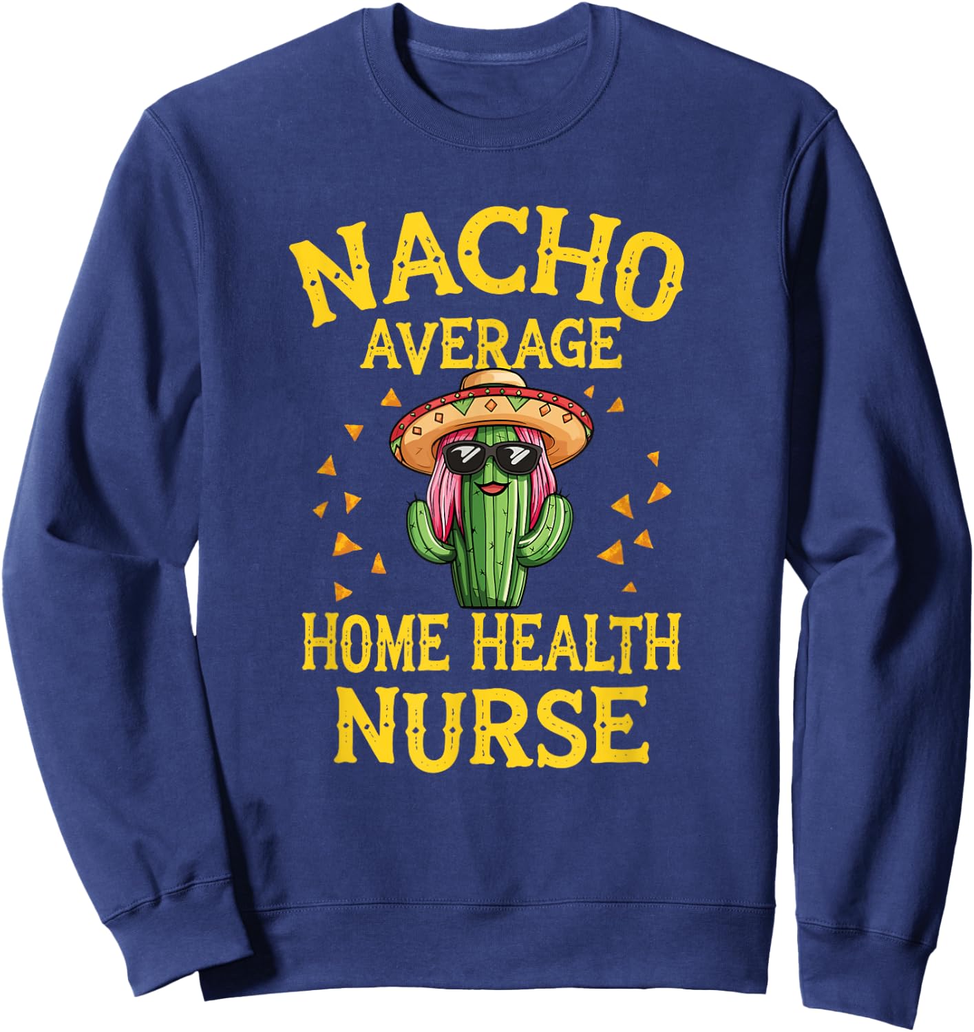 Funny Nacho Average Home Health Nurse Sweatshirt - Sweatshirt | Navy