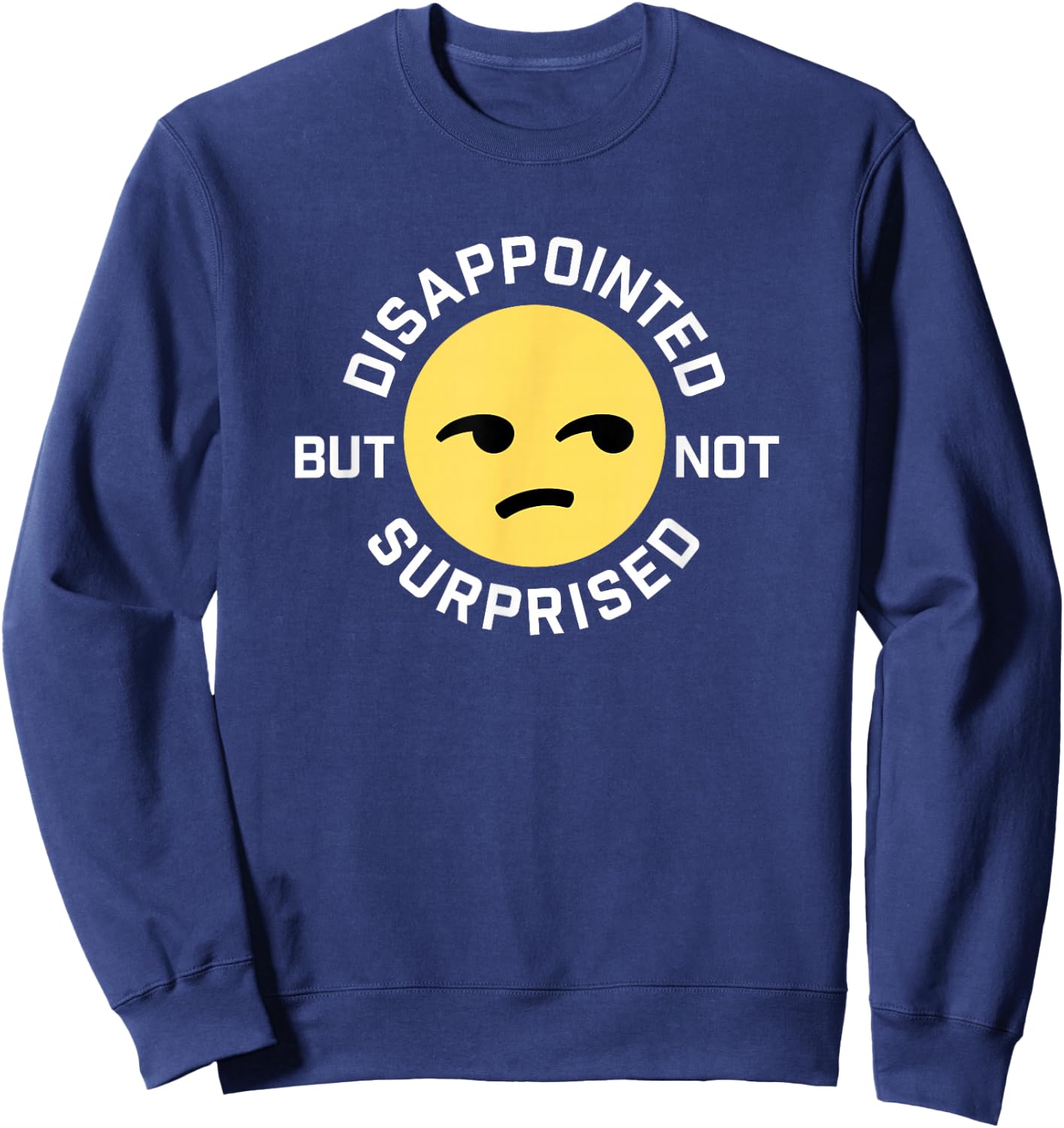 Disappointed But Not Surprised Unamused Emoticon Sweatshirt - Sweatshirt | Navy