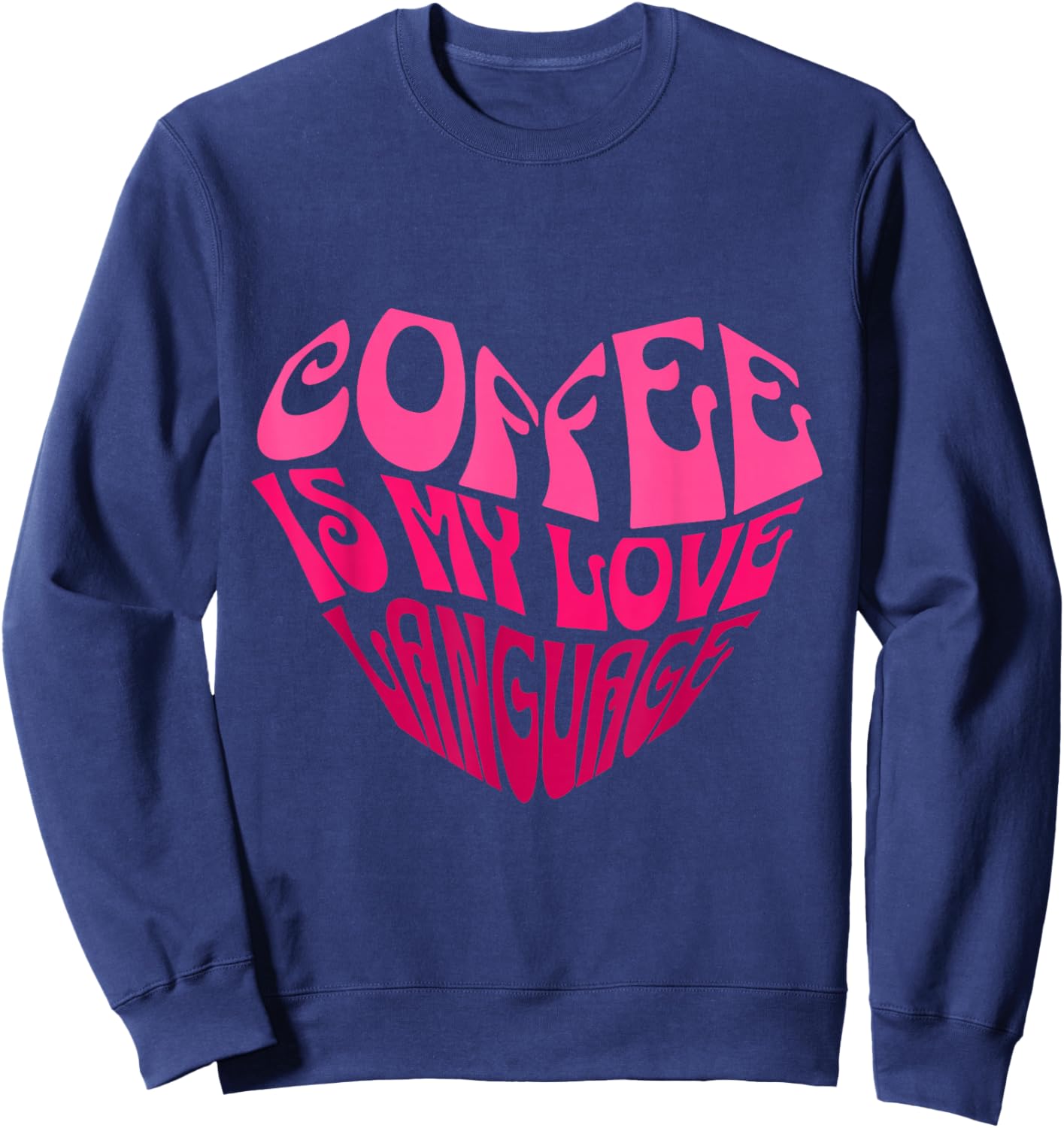 Coffee is My Love Language Sweatshirt - Sweatshirt | Navy