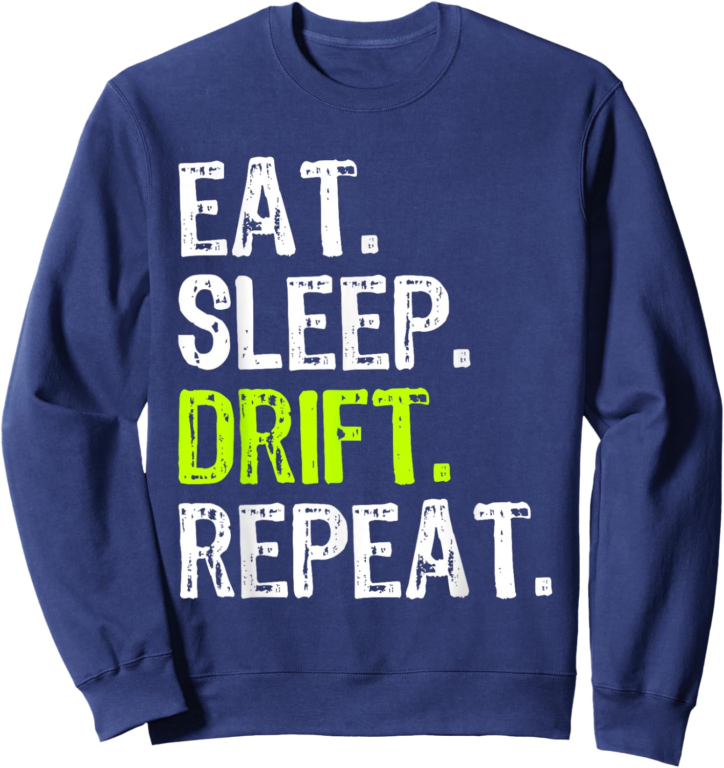 Eat Sleep Drift Repeat Drifting Race Car Drifter Funny Sweatshirt - Sweatshirt | Navy