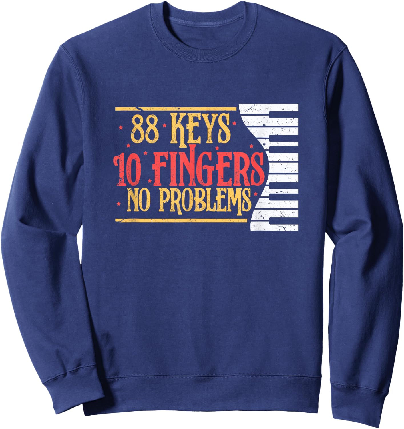 88 Keys 10 Fingers No Problem Funny Piano Keyboard Music Sweatshirt - Sweatshirt | Navy