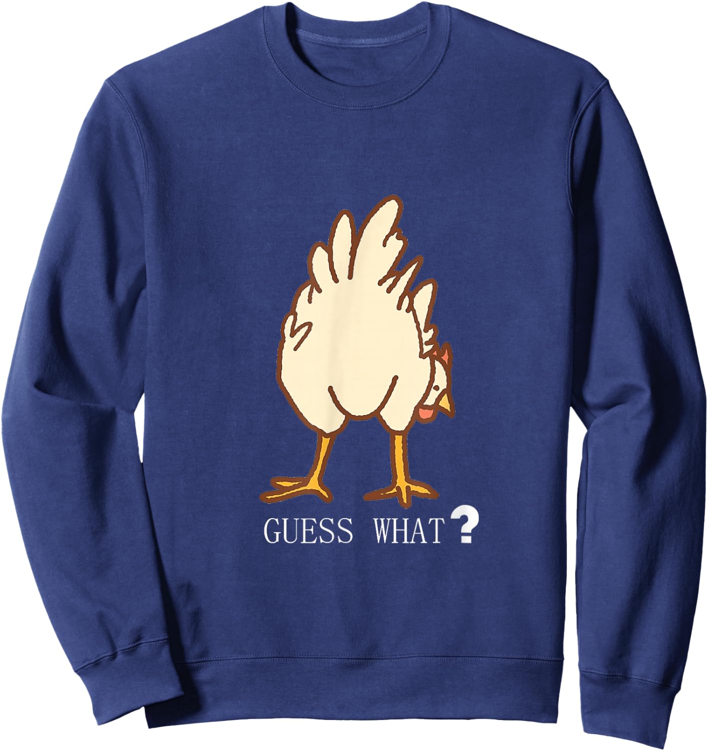 Guess What Chicken Butt Funny T Shirt Sweatshirt - Sweatshirt | Navy