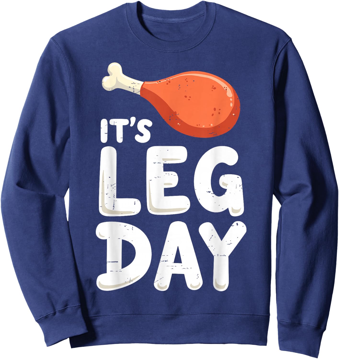 It's Leg's Day Turkey Day Thanksgiving Gym Humor Workout Sweatshirt - Sweatshirt | Navy