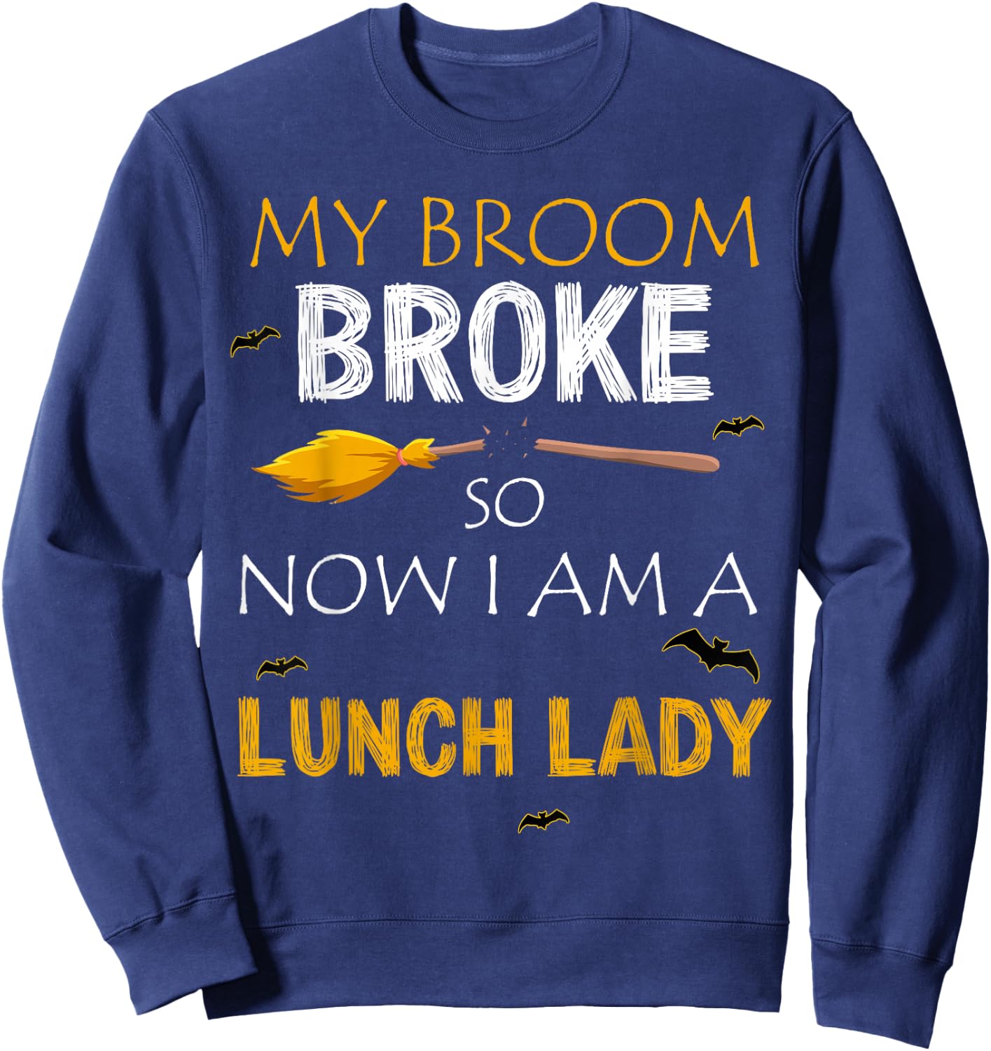 My Broom Broke So Now I am A Lunch lady Halloween Sweatshirt - Sweatshirt | Navy