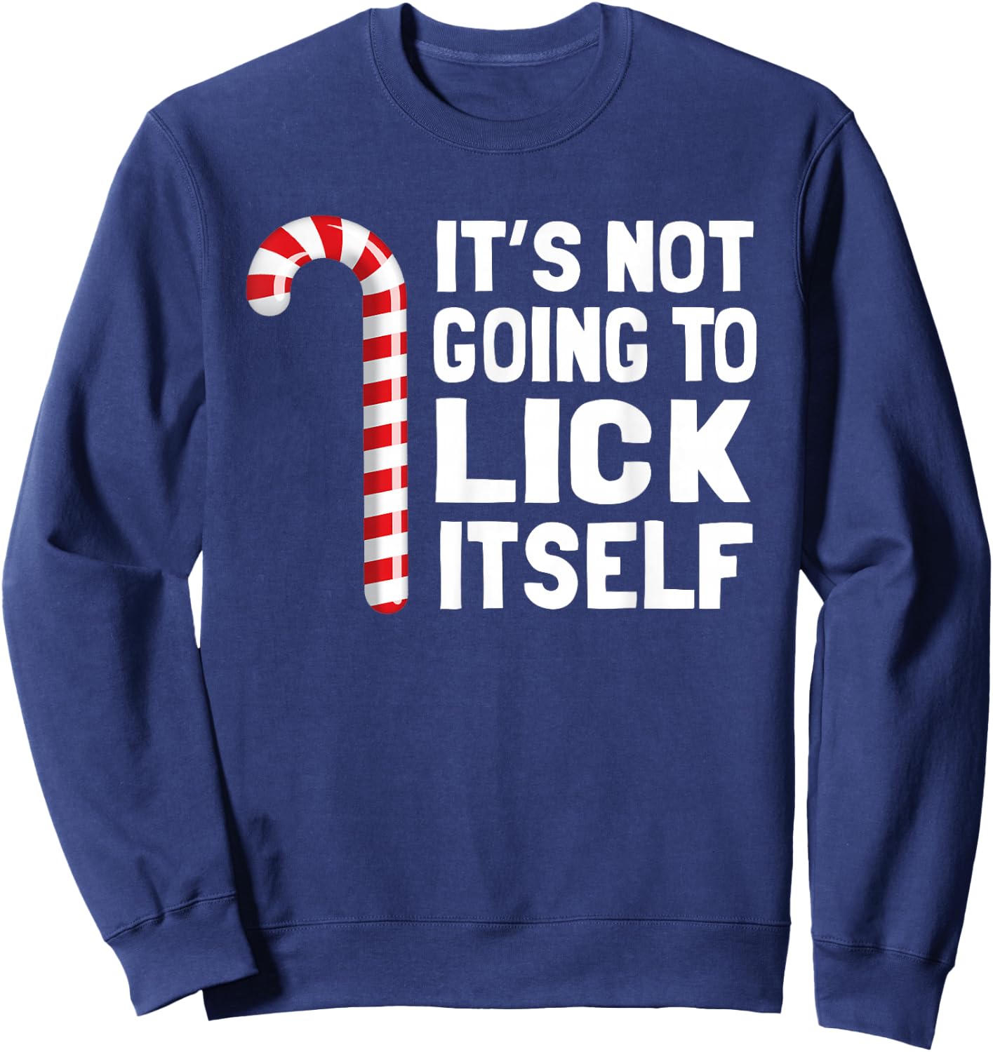 It's Not Going to Lick Itself Christmas Candy Cane T Shirt Sweatshirt - Sweatshirt | Navy