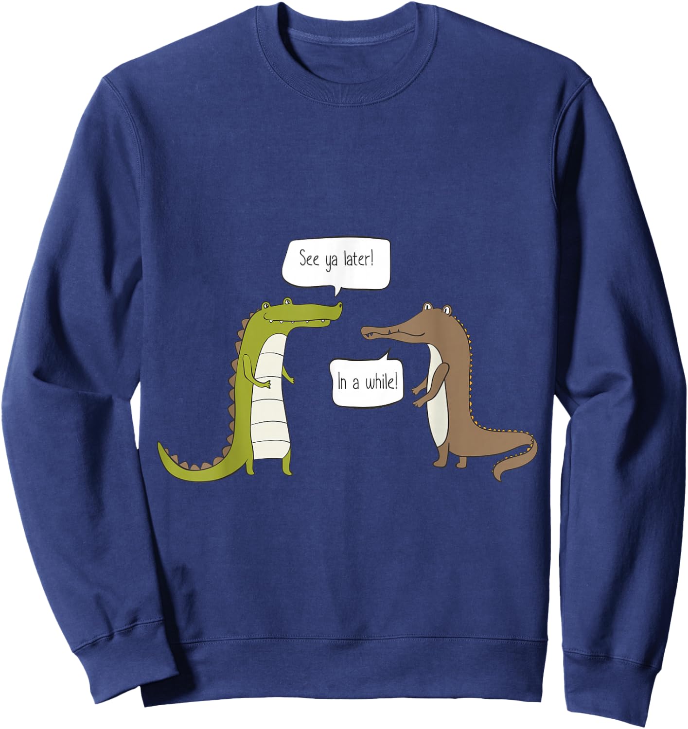 See Ya Later Alligator, in A While Crocodile Sweatshirt - Sweatshirt | Navy