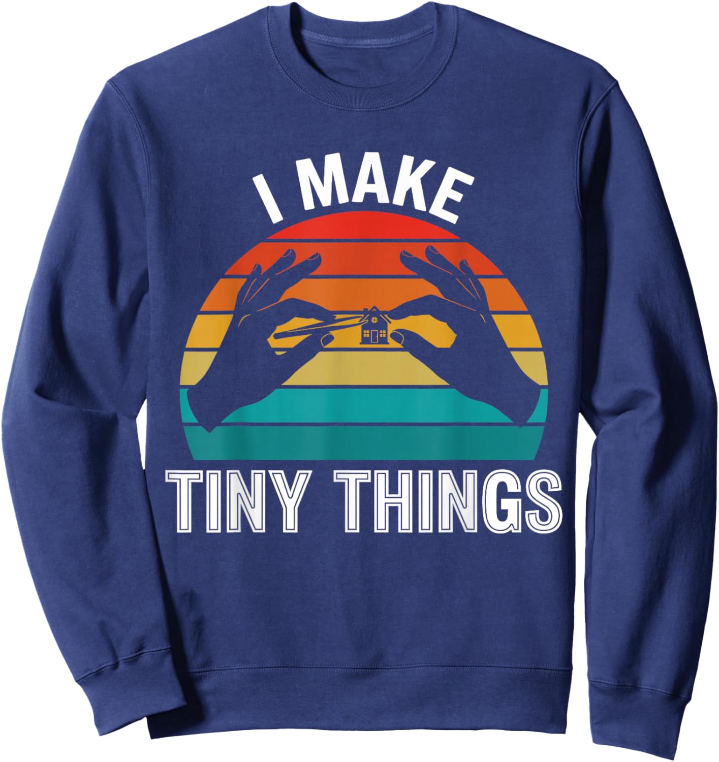 I Make Tiny Things Funny Miniature Painter Model Builder Sweatshirt - Sweatshirt | Navy