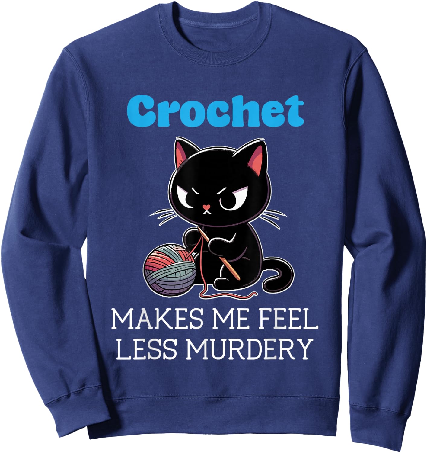Crochet makes me feel less Murdery cat crochet Sweatshirt - Sweatshirt | Navy
