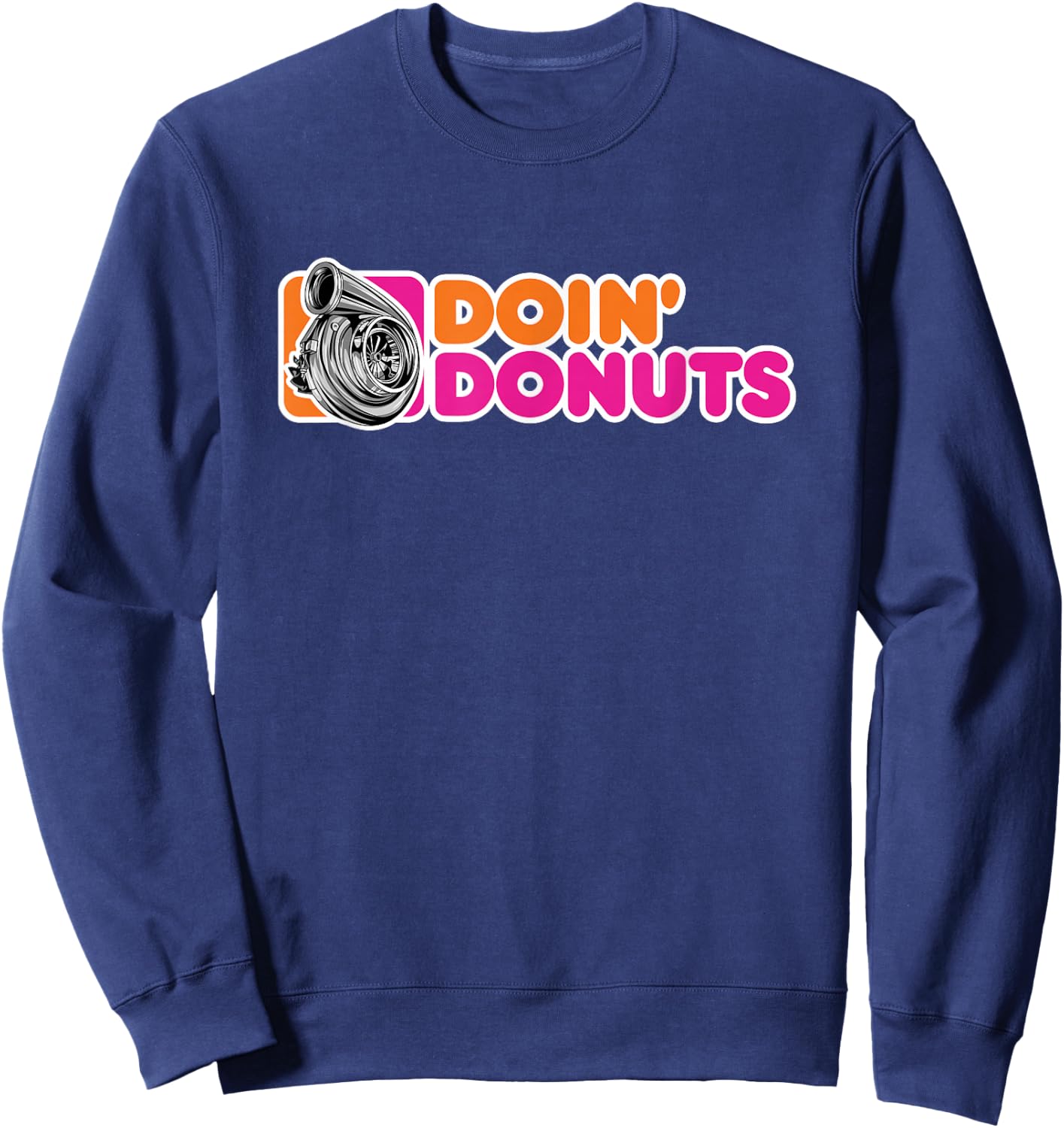 Doin' Donuts Funny Drifting Car Racing Enthusiast Parody Sweatshirt - Sweatshirt | Navy