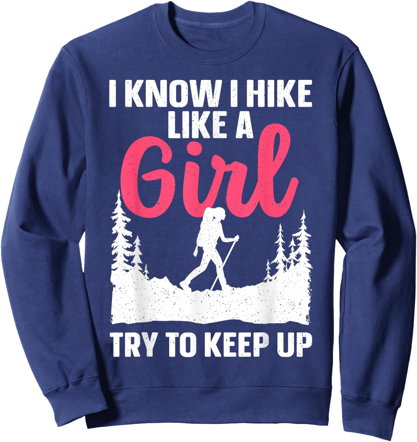 Funny Hiking Art Girls Hiker Gag Hike Lover Hiking Sweatshirt - Sweatshirt | Navy