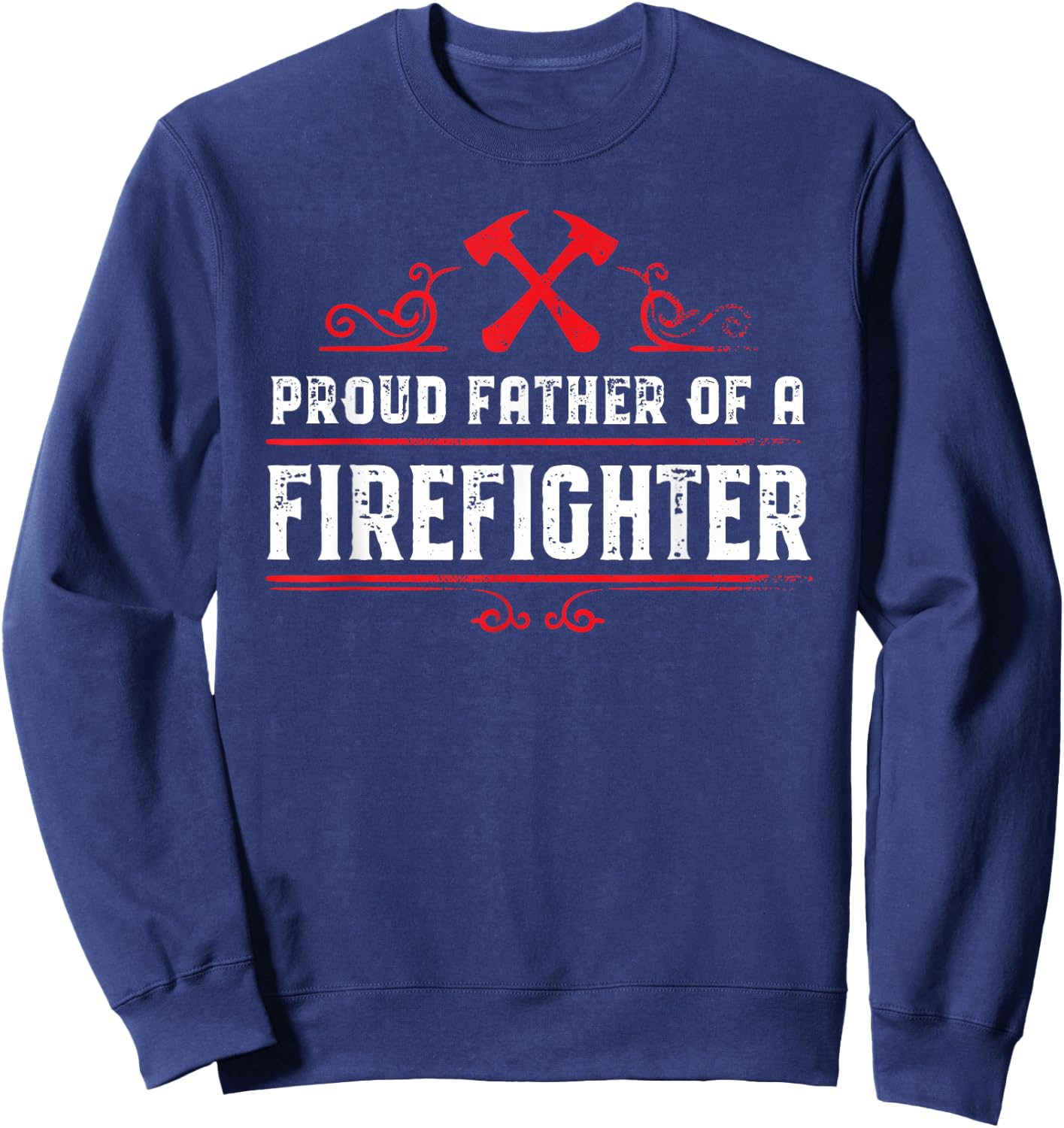 Proud father of a firefighter - Dad of a Firefighter Sweatshirt - Sweatshirt | Navy