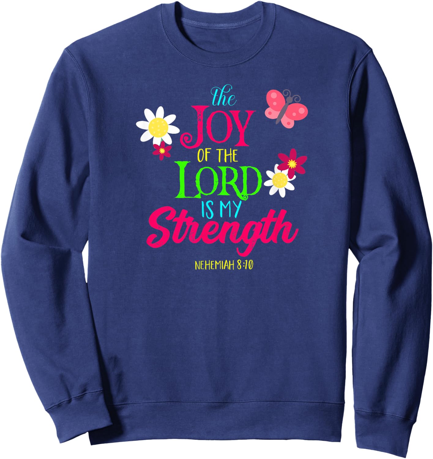 The Joy of the Lord Is My Strength Shirt Sweatshirt - Sweatshirt | Navy