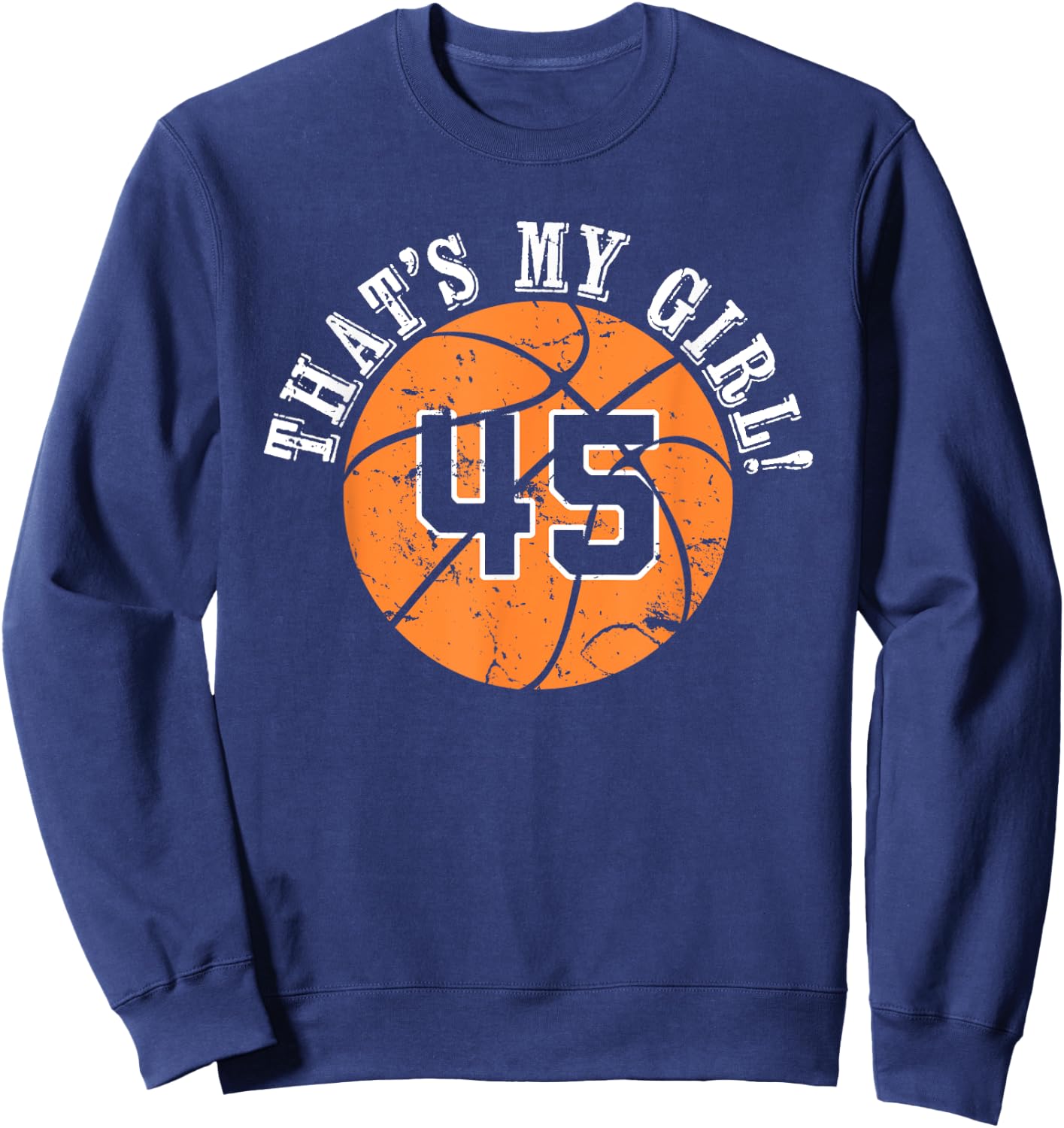 Unique That's My Girl #45 Basketball Player Mom or Dad Gifts Sweatshirt - Sweatshirt | Navy