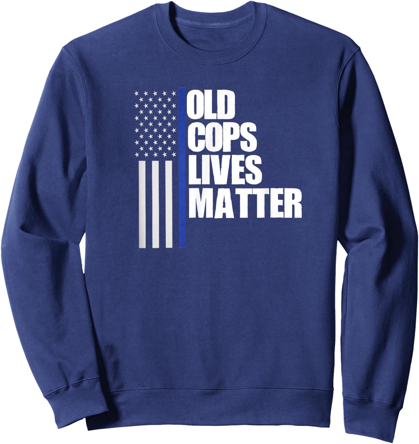 Retired Old Cops Lives Matter Funny Retirement Police Shirt Sweatshirt - Sweatshirt | Navy