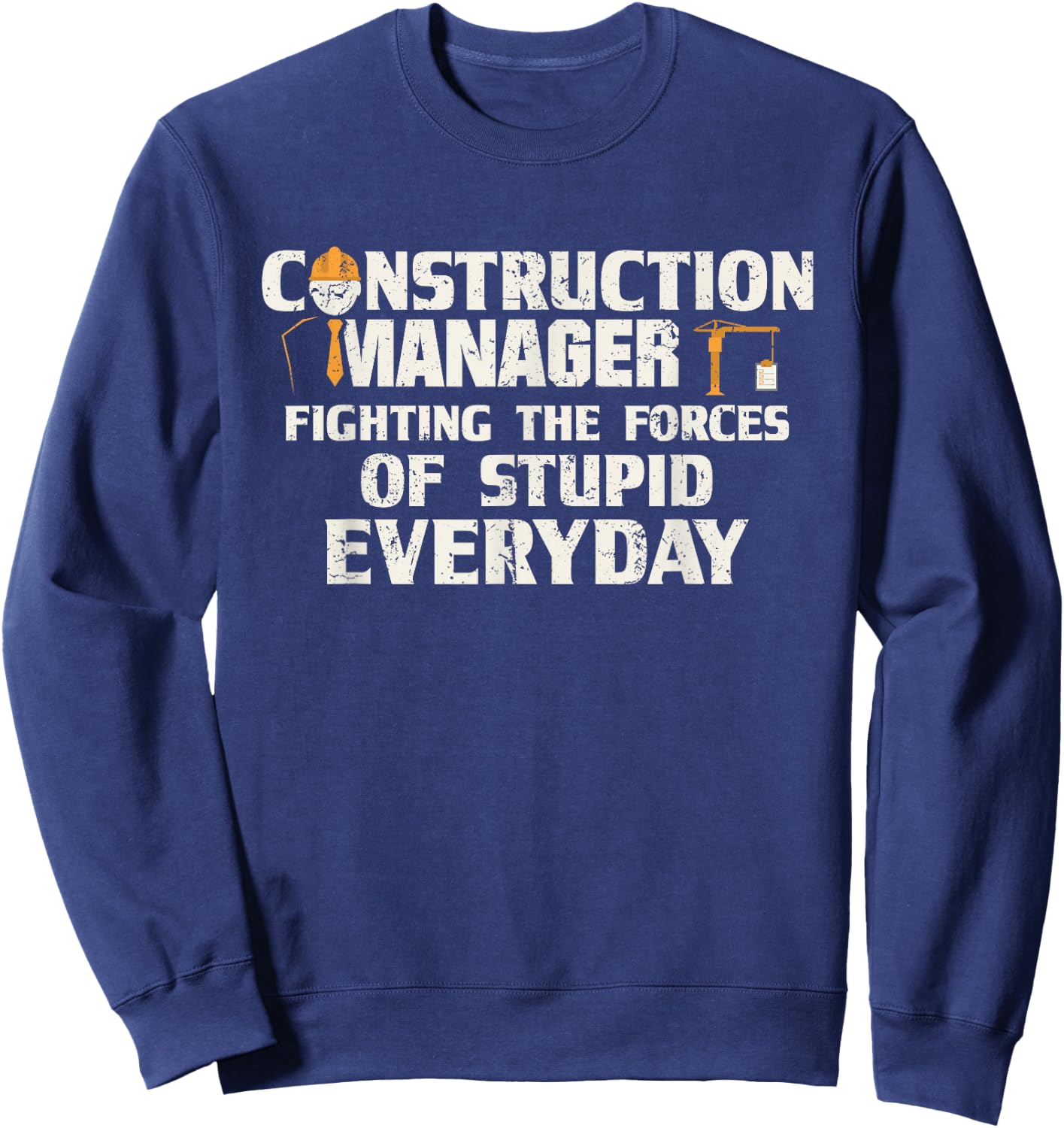 Funny Construction Manager Fighting The Forces Sweatshirt - Sweatshirt | Navy