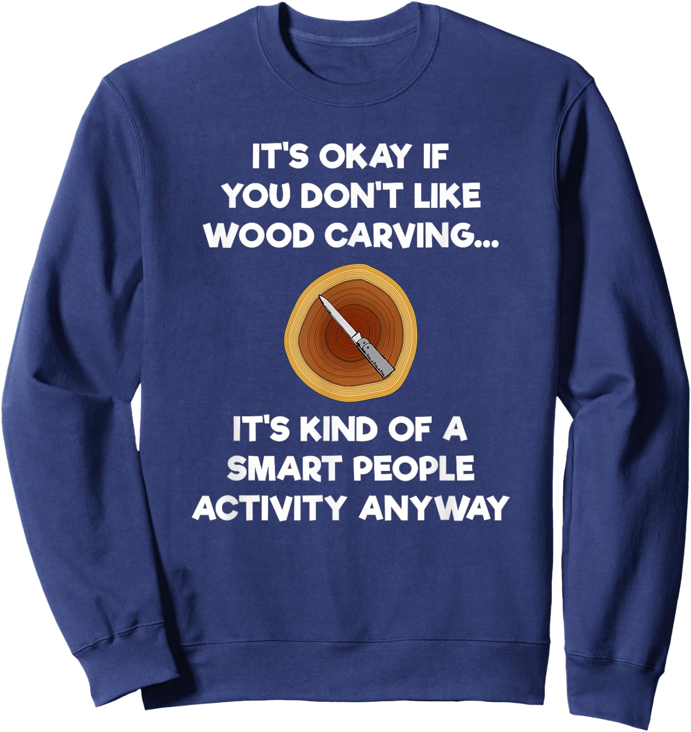Wood Carving Funny Shirt Gift- Carver Smart Sweatshirt - Sweatshirt | Navy