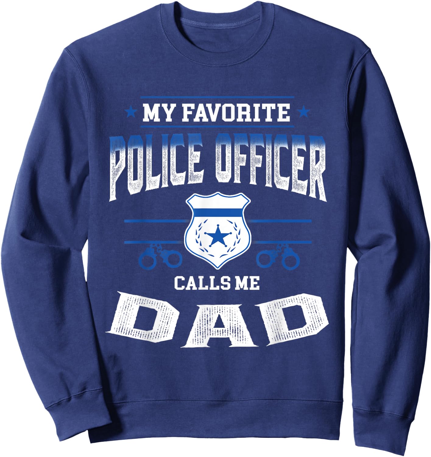 My Favorite Police Officer Calls Me Dad Father's Day Gift Sweatshirt - Sweatshirt | Navy