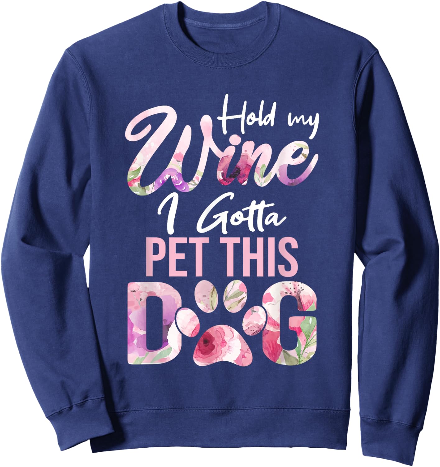 Hold My Wine I Gotta Pet This Dog | Cute Puppy Lover Men Women Sweatshirt - Sweatshirt | Navy
