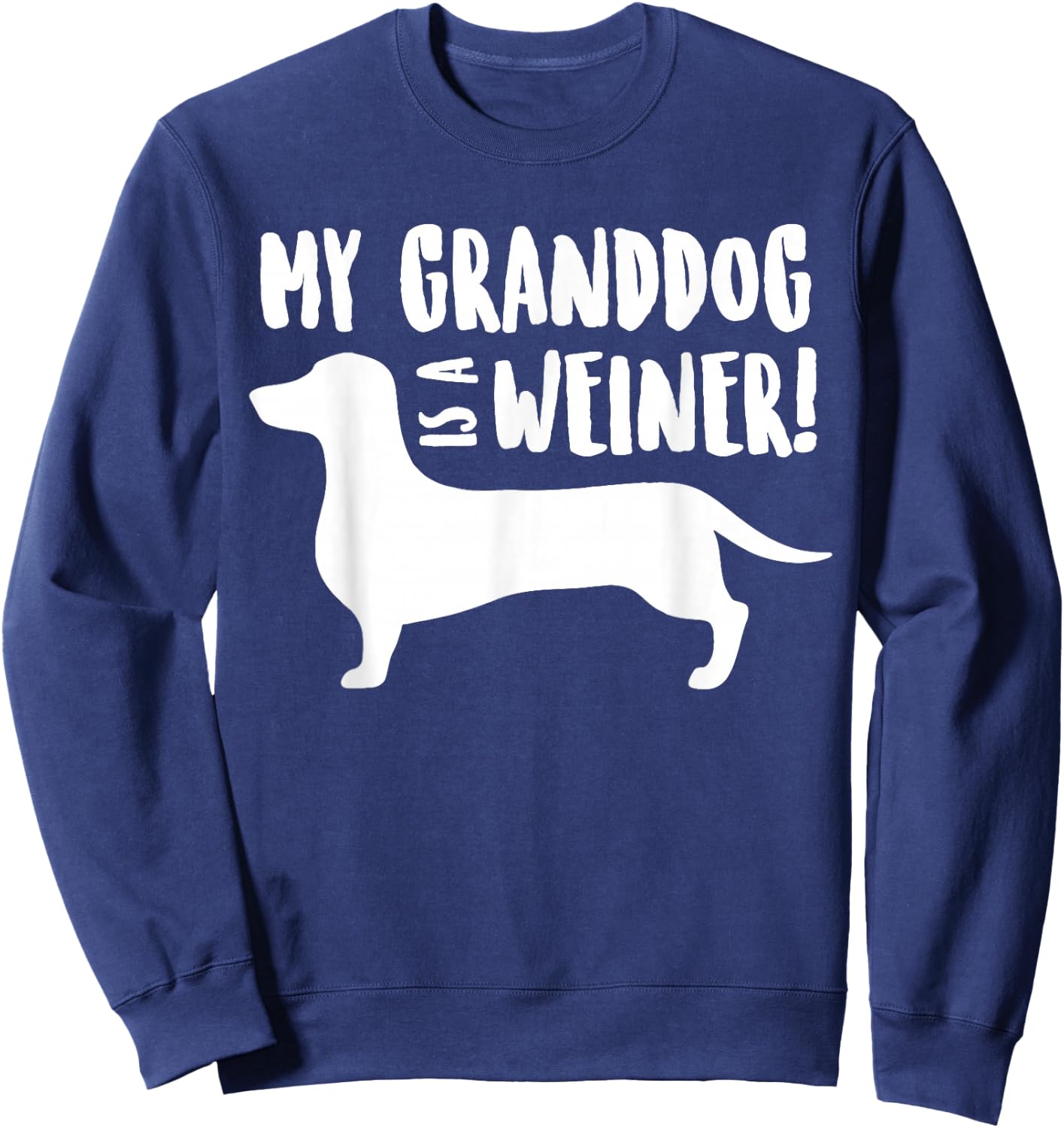 MY GRANDDOG IS A WEINER, Dachshund Grand Dog Shirt Women Girls Kids Sweatshirt - Sweatshirt | Navy