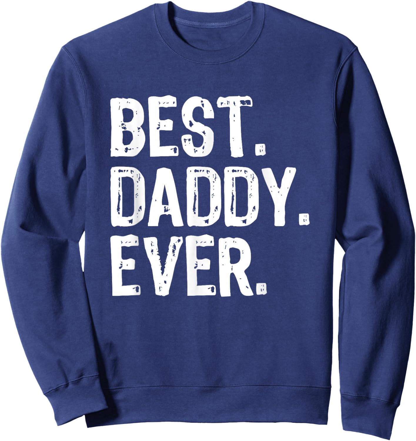 Best Daddy Ever Funny Cool Sweatshirt - Sweatshirt | Navy