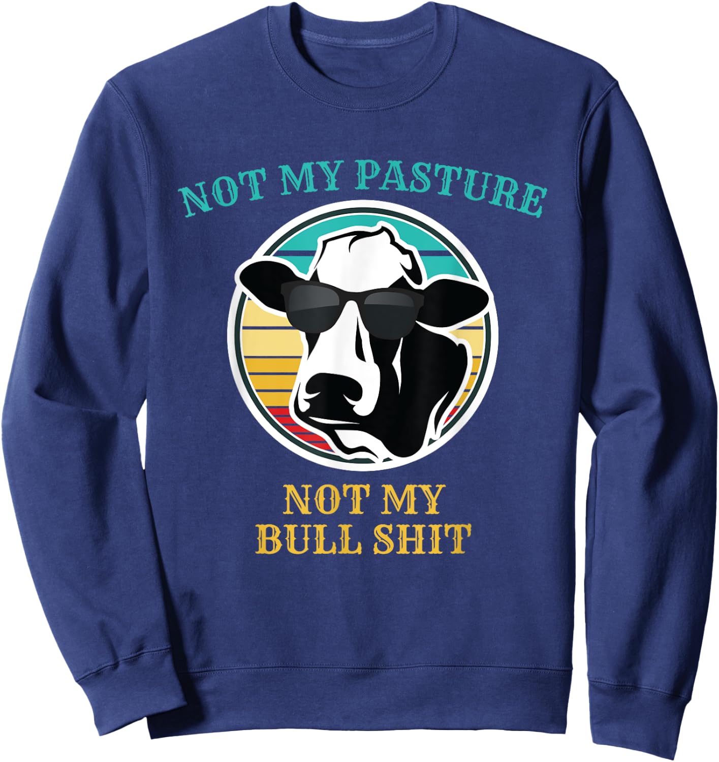 Retro Sunset Cow Not My Pasture Not My Bull Shit T Shirt Sweatshirt - Sweatshirt | Navy