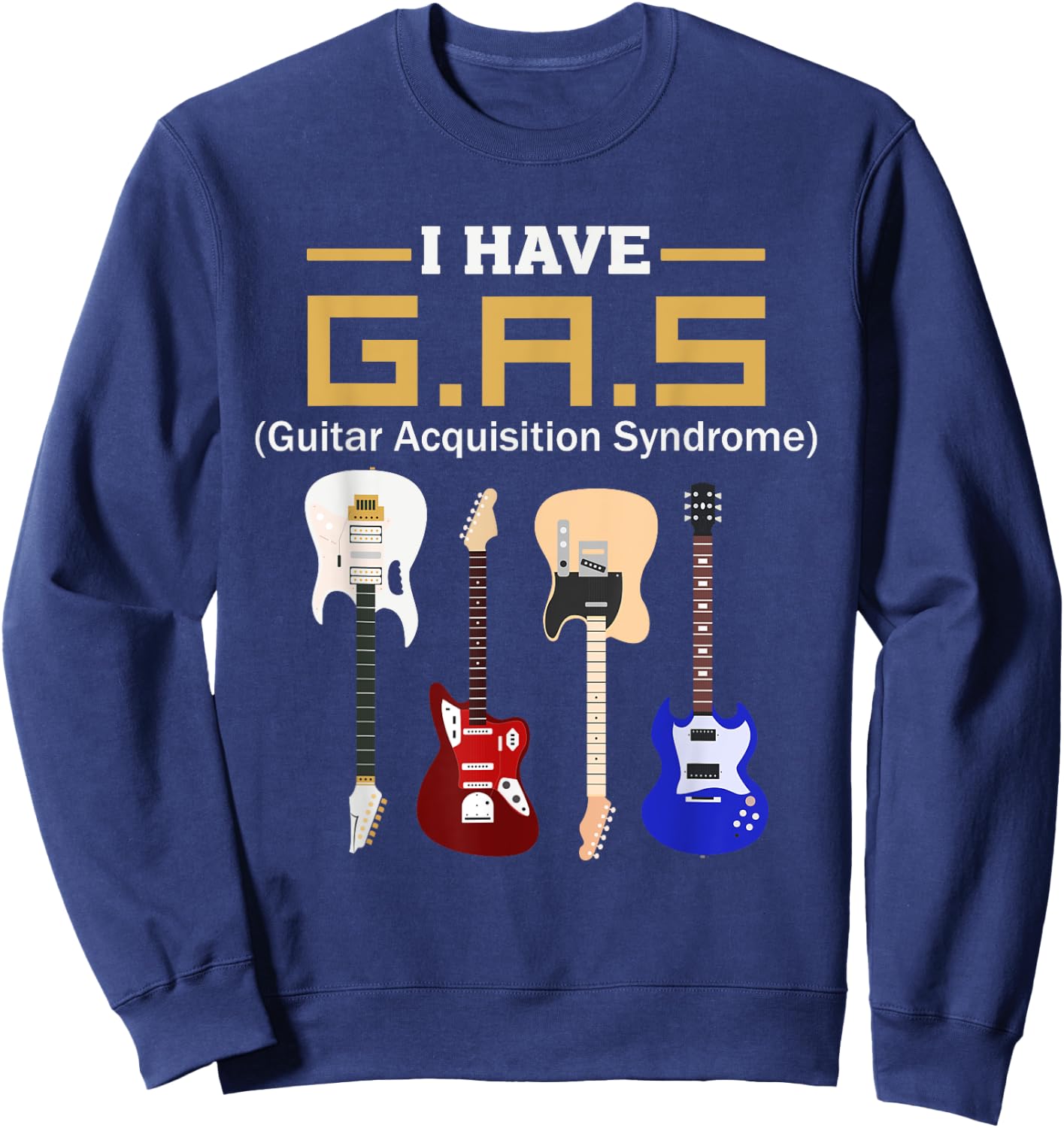 GAS Guitar Acquisition Syndrome Funny Guitarist Sweatshirt - Sweatshirt | Navy