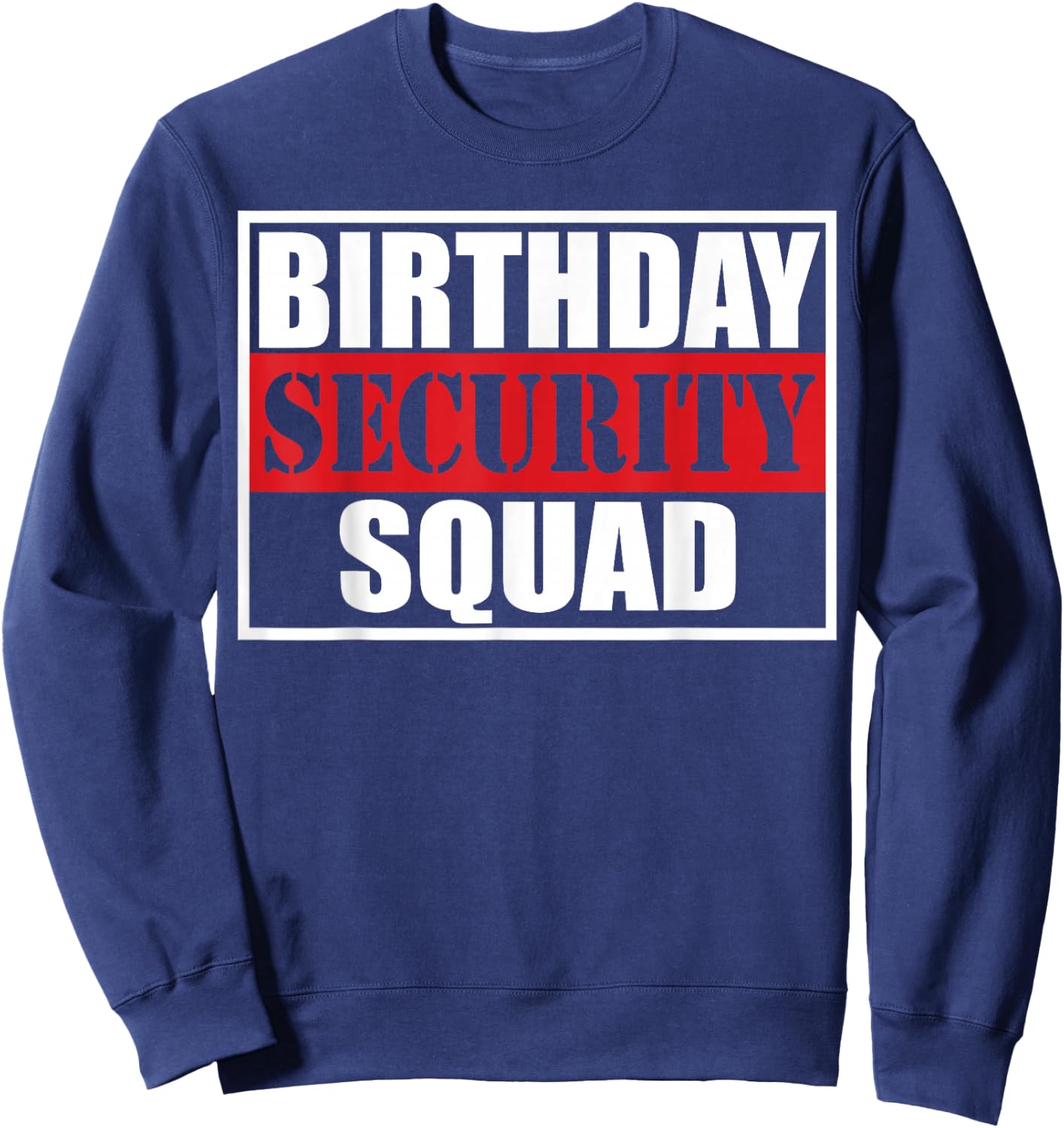 Birthday Security Squad Best Ever Sweatshirt - Sweatshirt | Navy