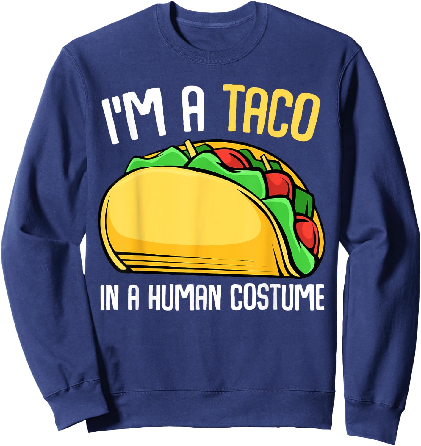 I'm a Taco in a Human Costume Mexican Street Food Lover Sweatshirt - Sweatshirt | Navy