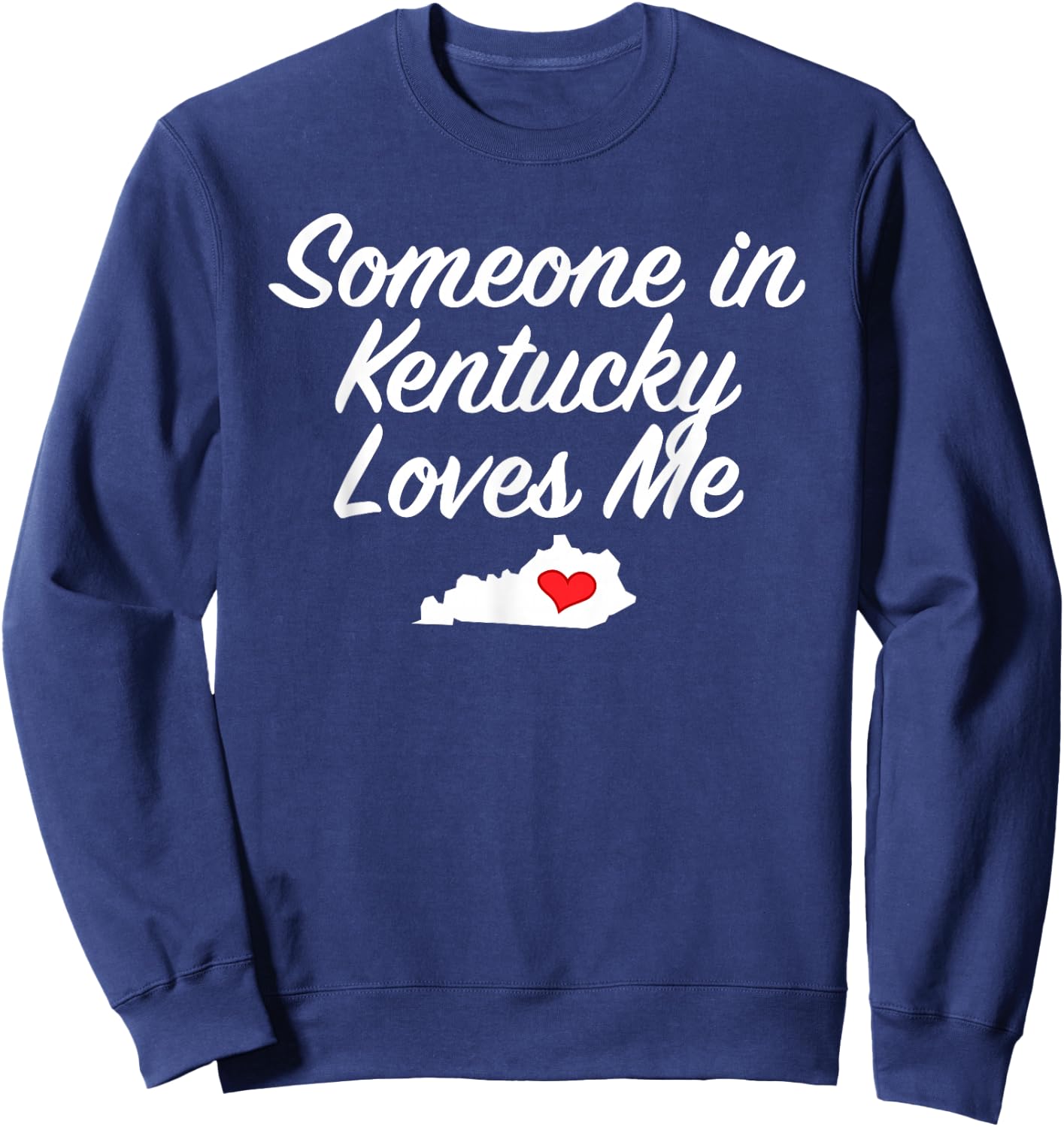 Someone in Kentucky Loves Me | Precious Gift Sweatshirt - Sweatshirt | Navy