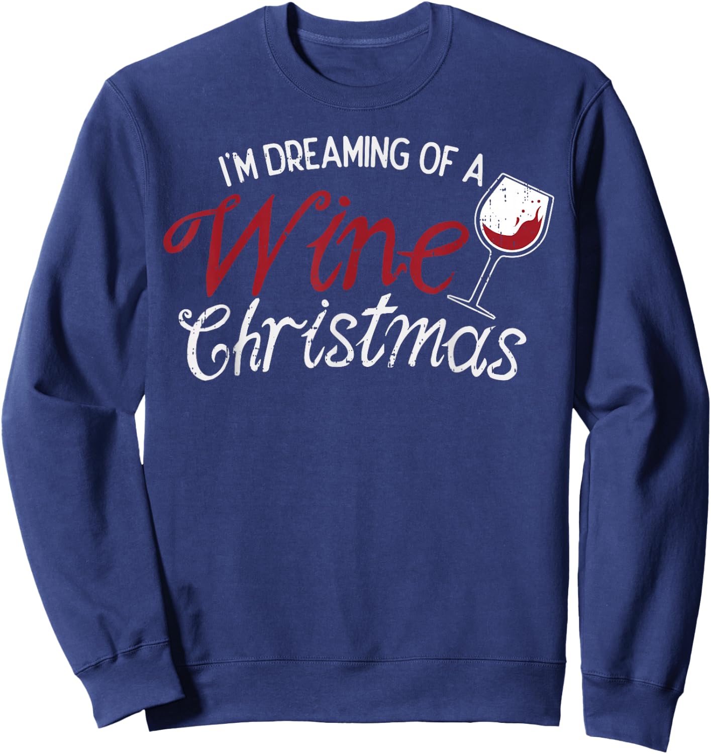 Im Dreaming Of A Wine Christmas Shirt Drinking Glass Sweatshirt - Sweatshirt | Navy