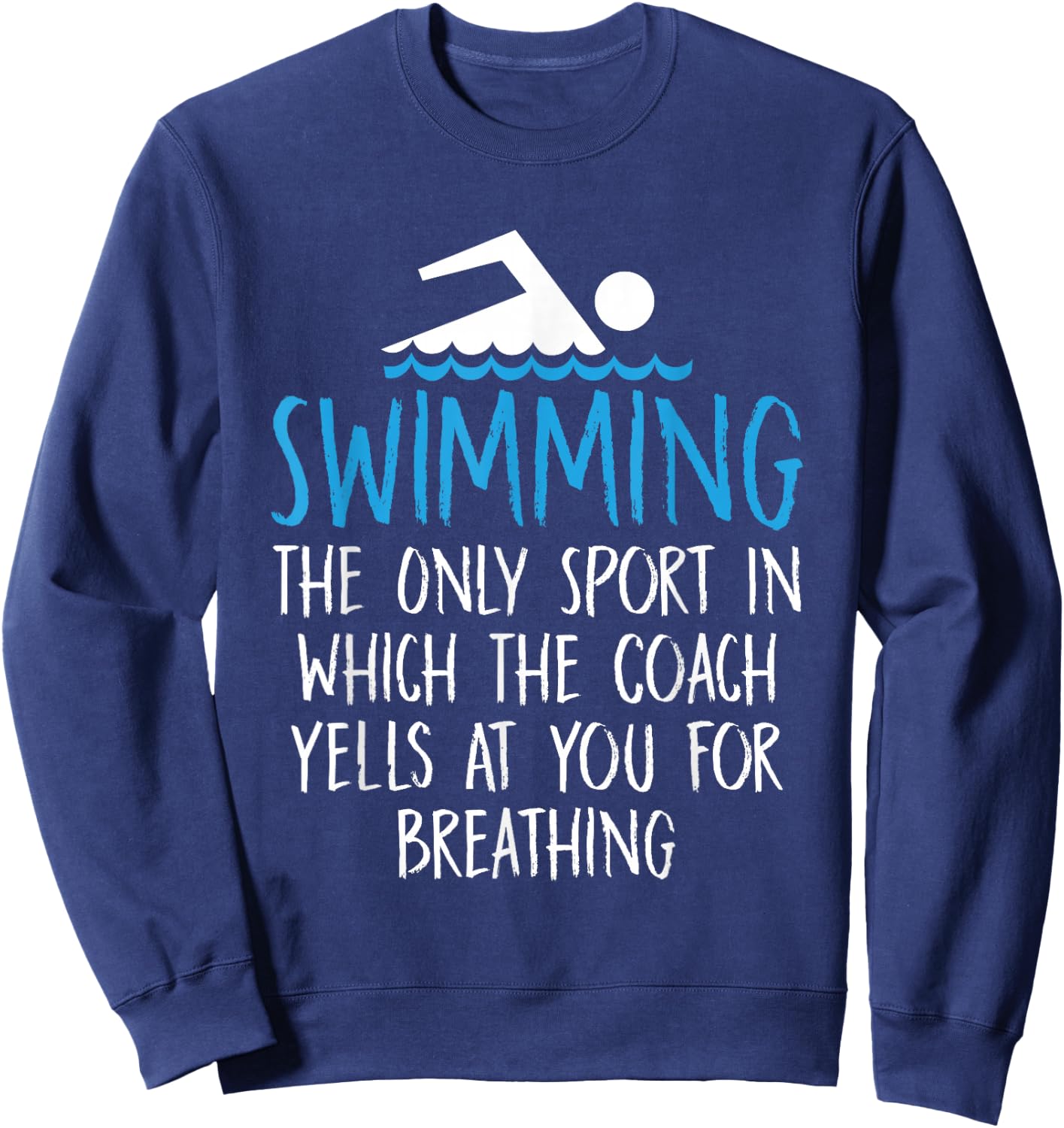 Swimming Only Sport Coach Yells at You for Breathing Sweatshirt - Sweatshirt | Navy