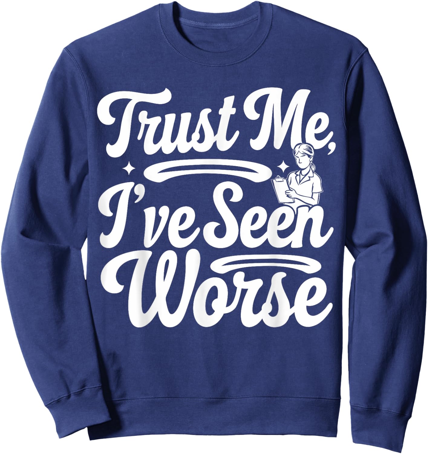 Funny Nurse I've Seen Worse Nurse Sweatshirt - Sweatshirt | Navy