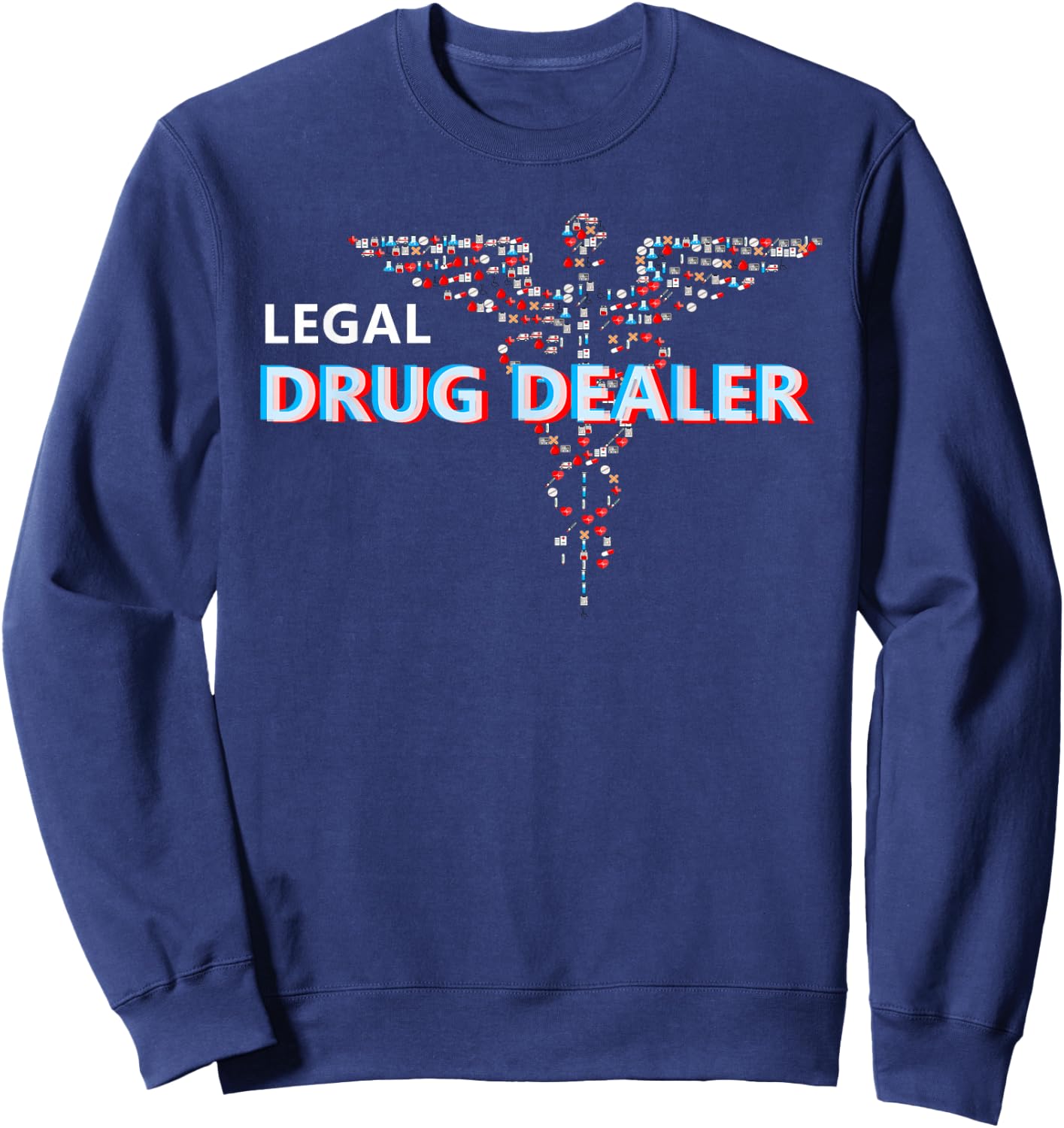 Legal Drug Dealer for Pharmacy Pharmacist Doctor Sweatshirt - Sweatshirt | Navy