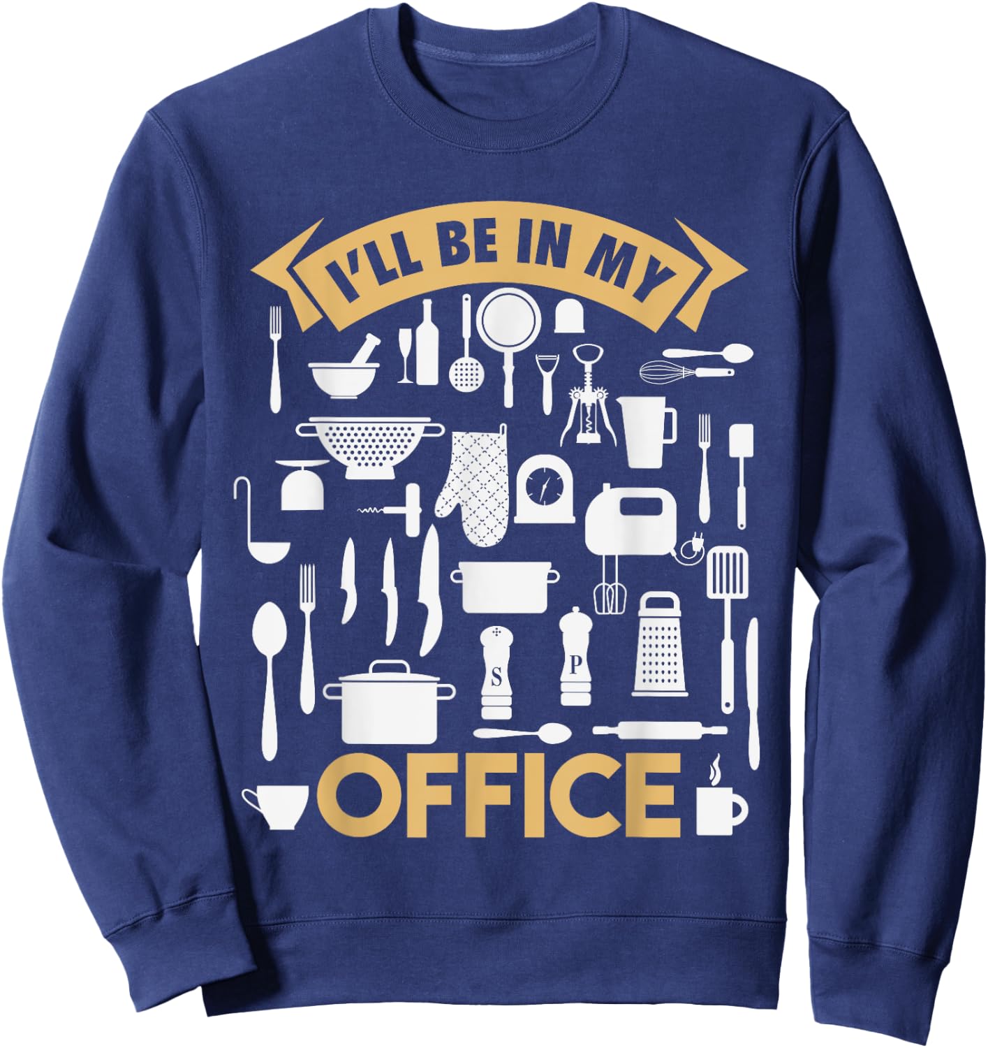 I'll Be In My Office Funny Cooking Chef Sweatshirt - Sweatshirt | Navy