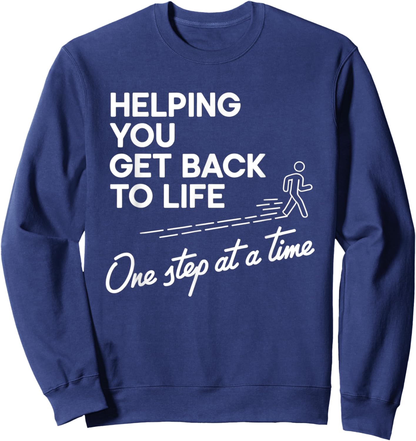 Helping You Get Back To Life One Step At A Time Sweatshirt - Sweatshirt | Navy