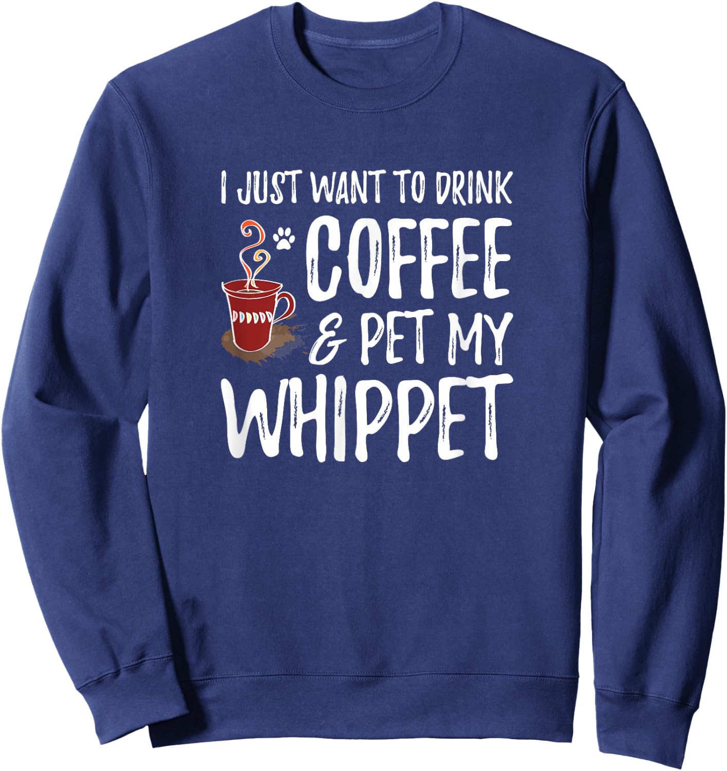 Whippet Dog Lover Coffee Funny Dog Mom Gift Sweatshirt - Sweatshirt | Navy