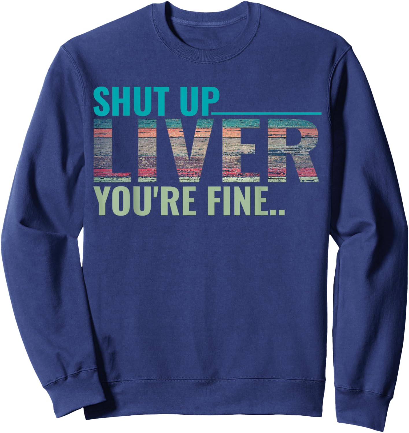 Shut up liver you're fine Sweatshirt - Sweatshirt | Navy